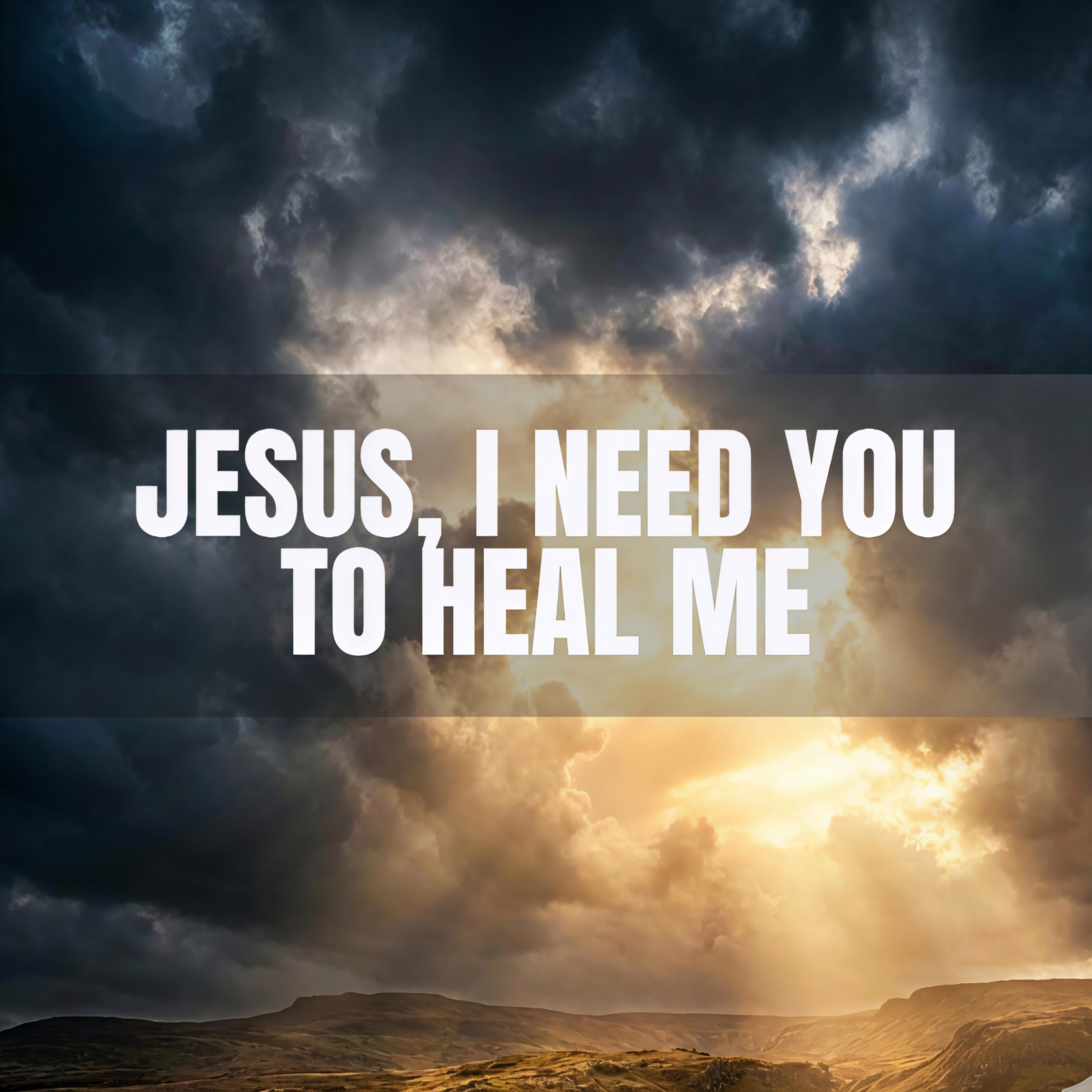 Jesus, I Need You to Heal Me artwork
