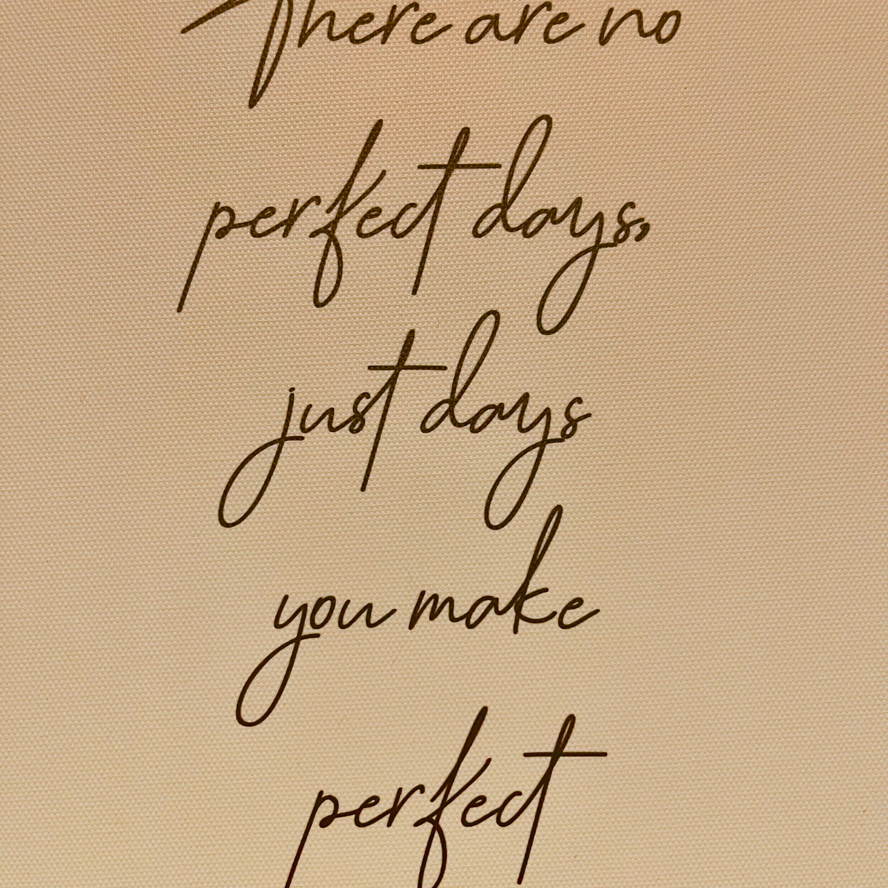 There Our No Perfect Days Just Days You Make Perfect artwork