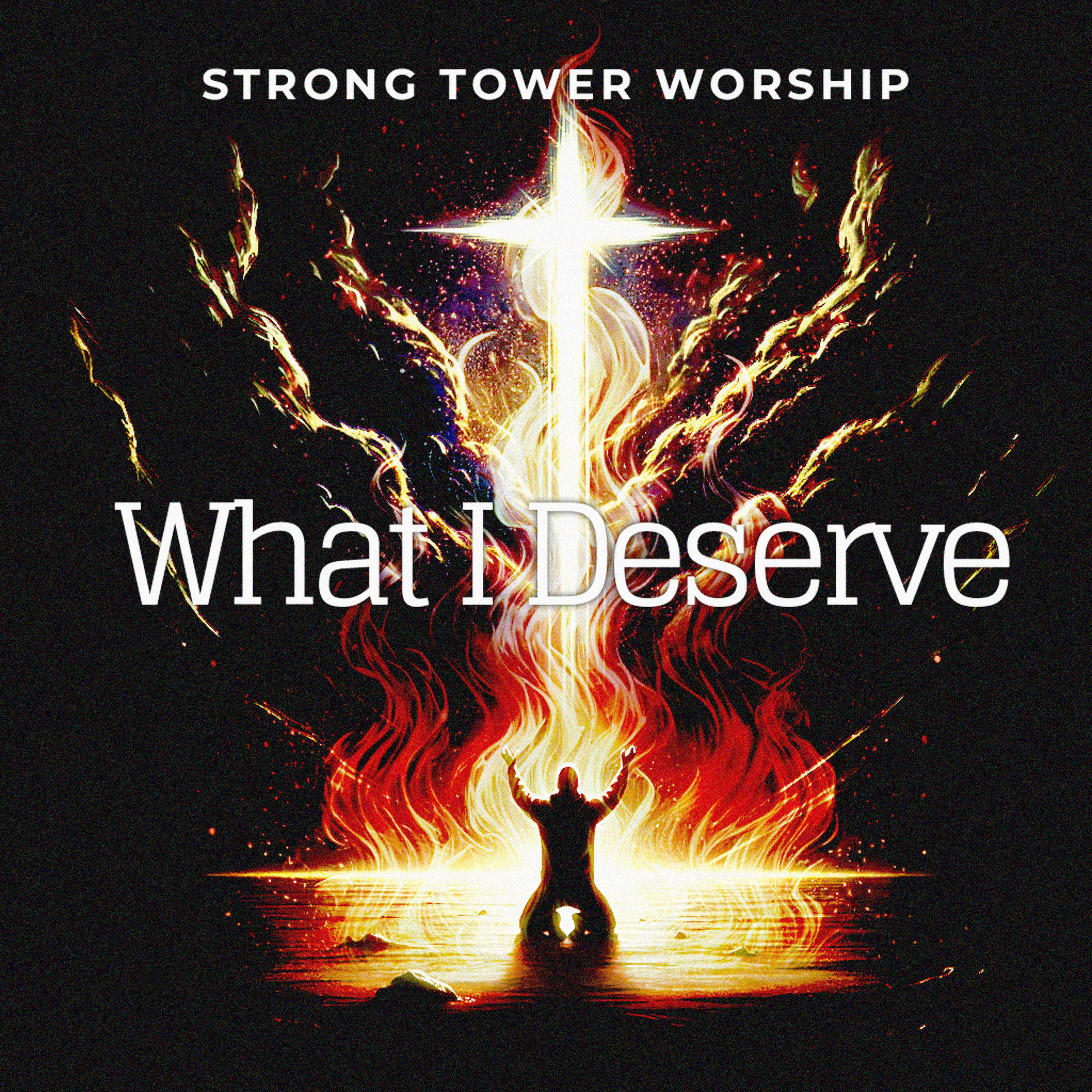 What I Deserve by Strong Tower Worship cover art