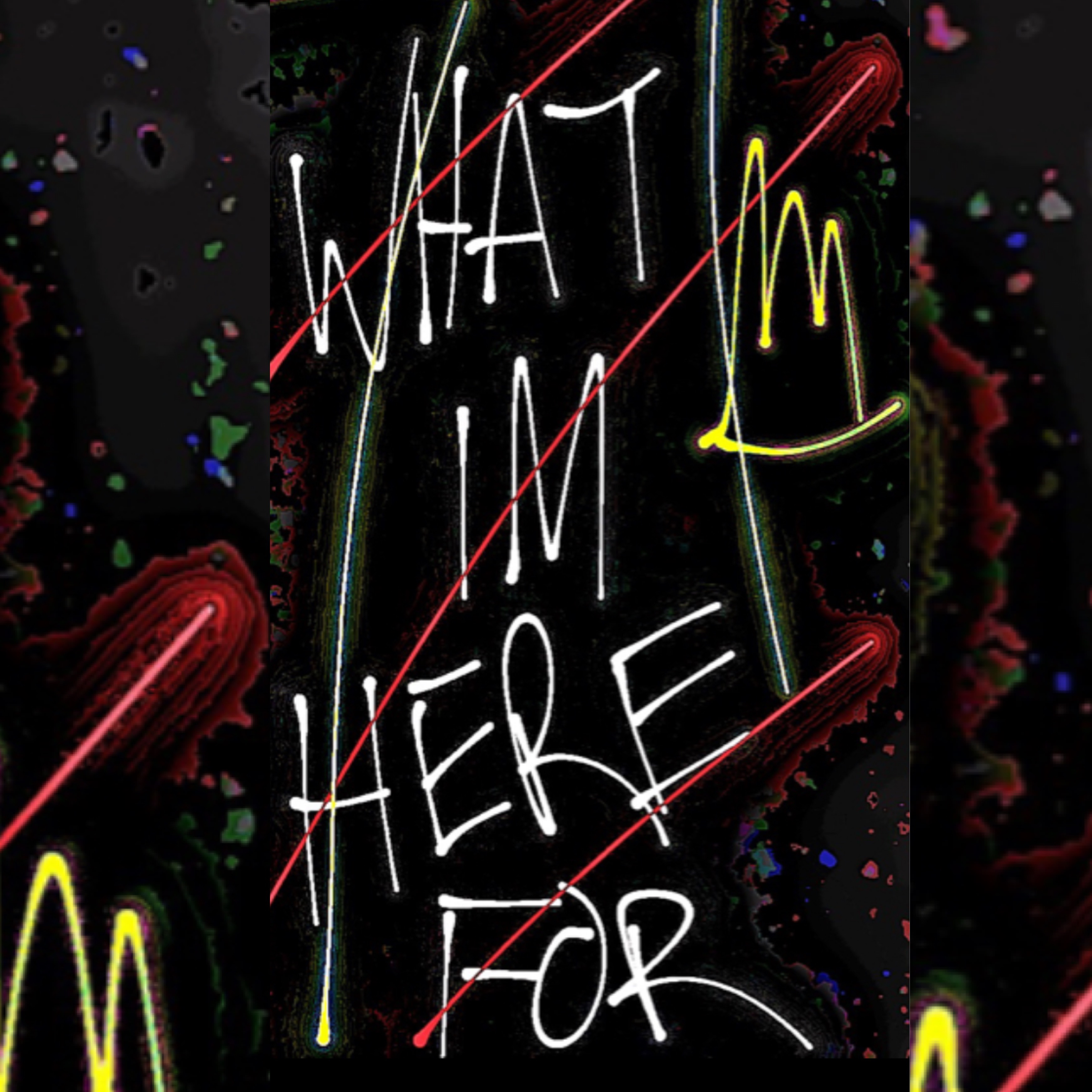 WHATIMHEREFOR artwork