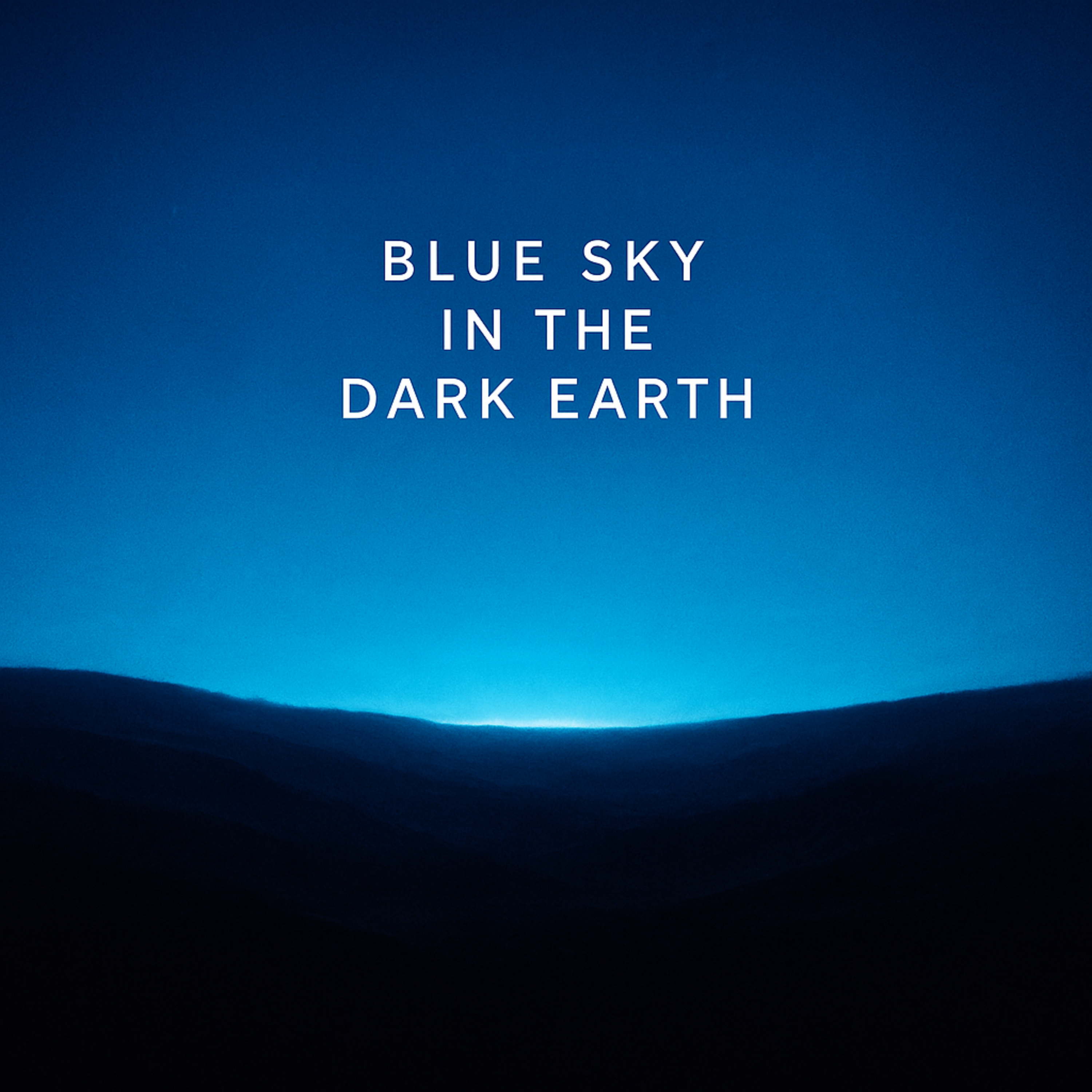 Blue Sky In The Dark Earth artwork