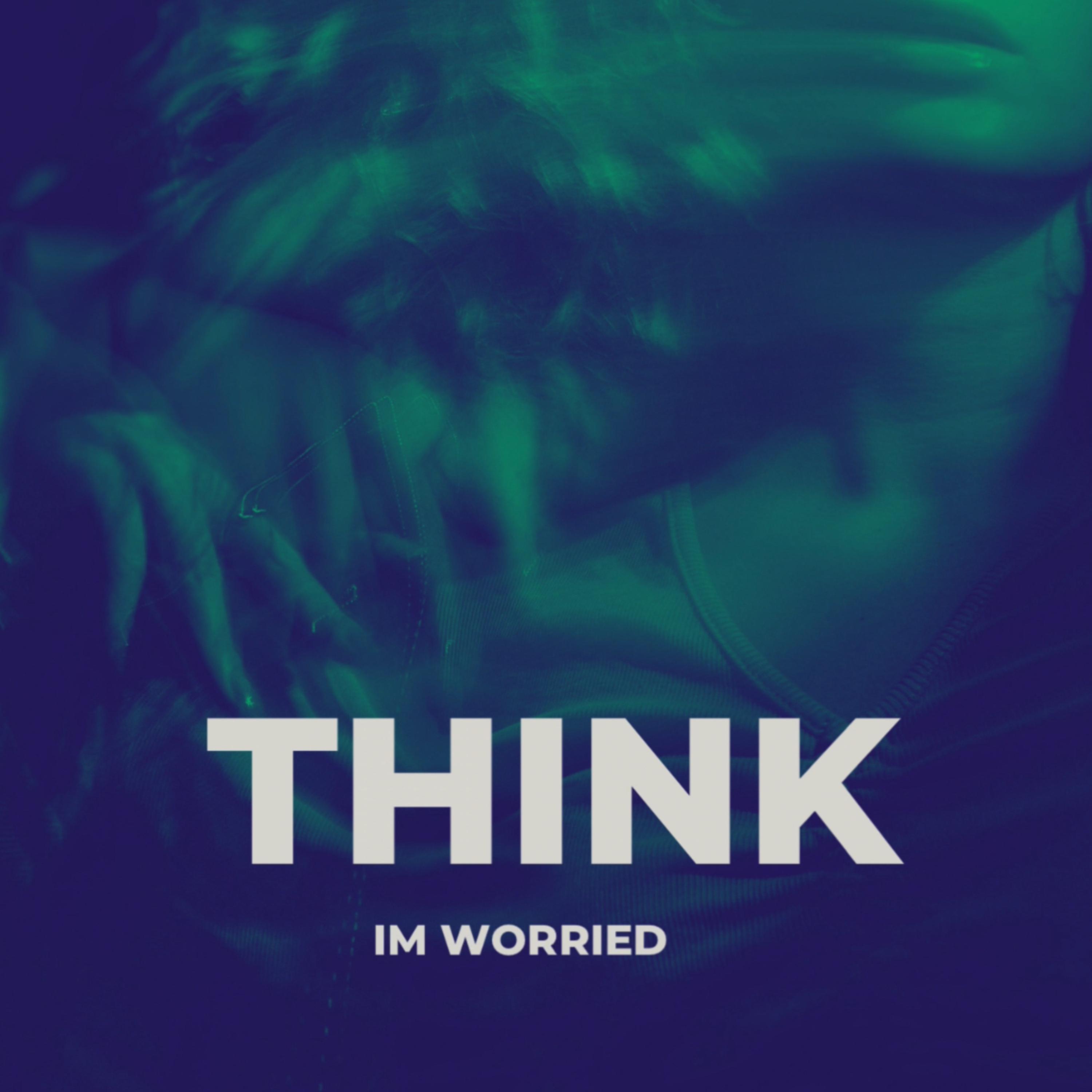 THINK IM WORRIED artwork