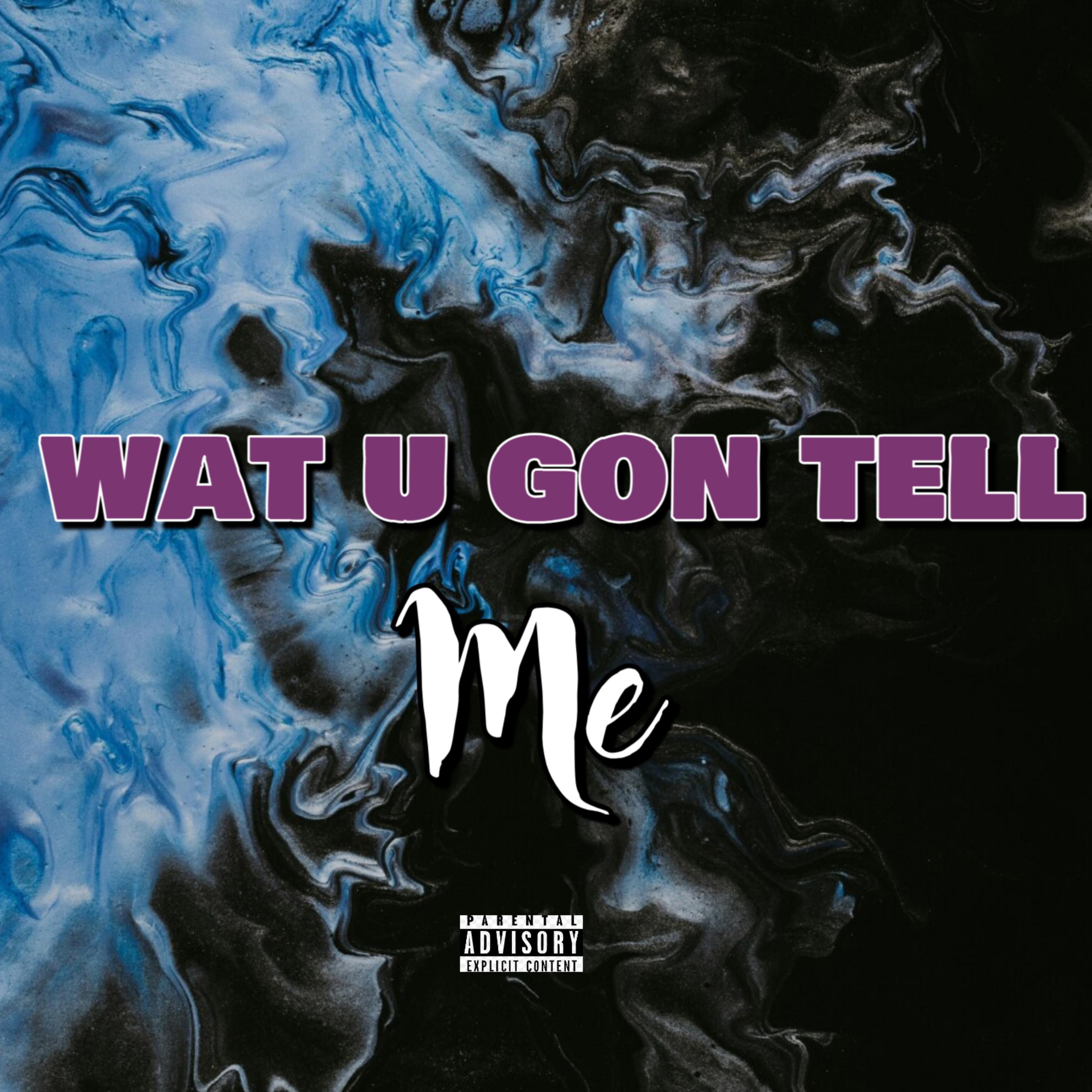 wat u gon tell me artwork