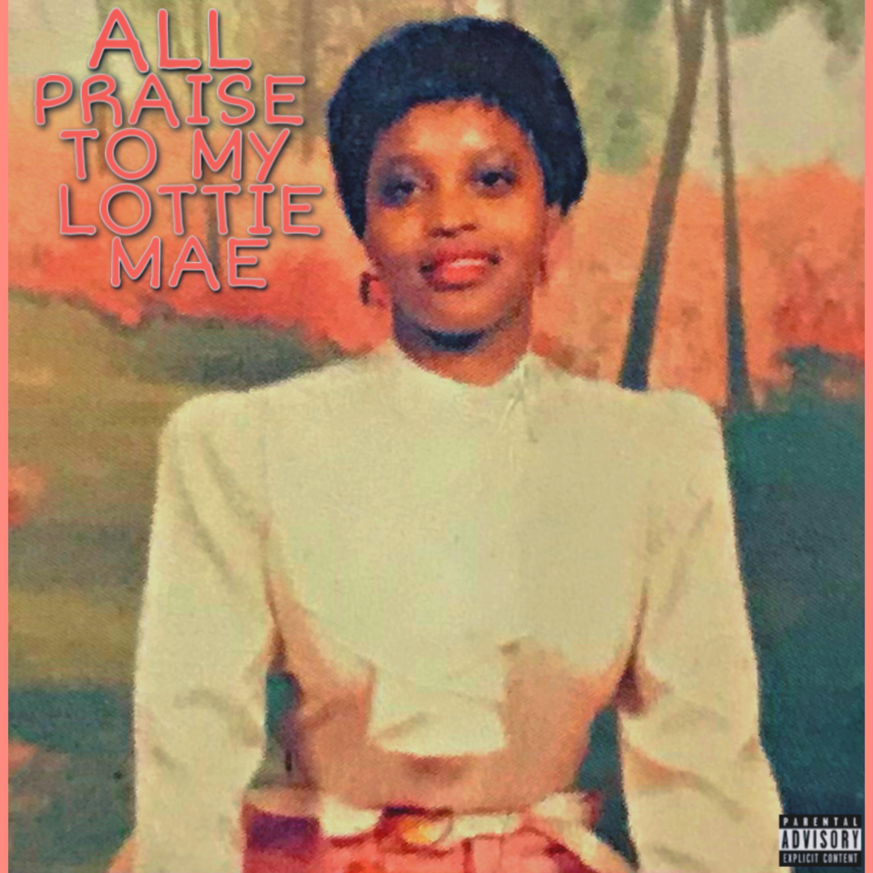ALL PRAISE TO MY LOTTIE MAE artwork