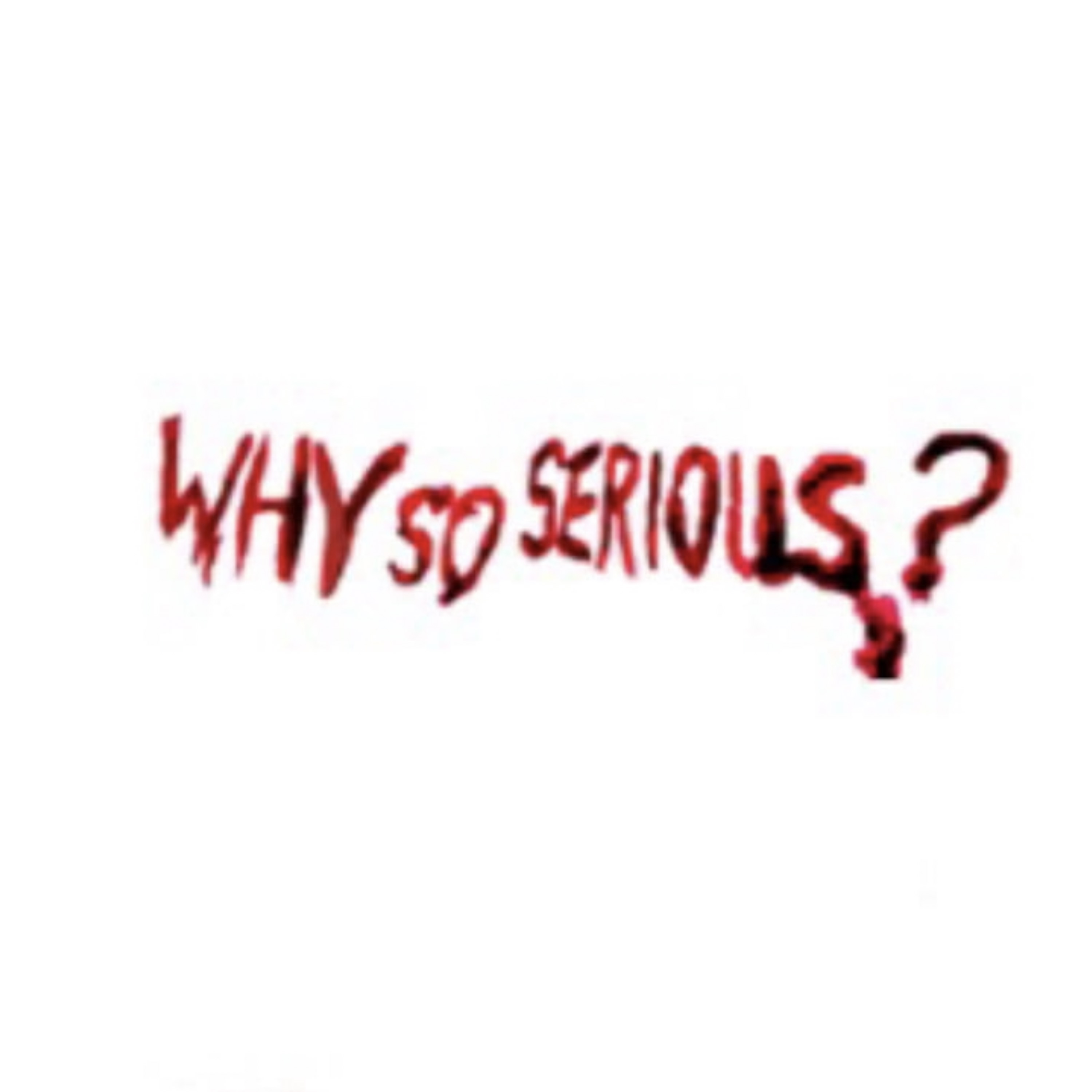 WHY SO SERIOUS? artwork