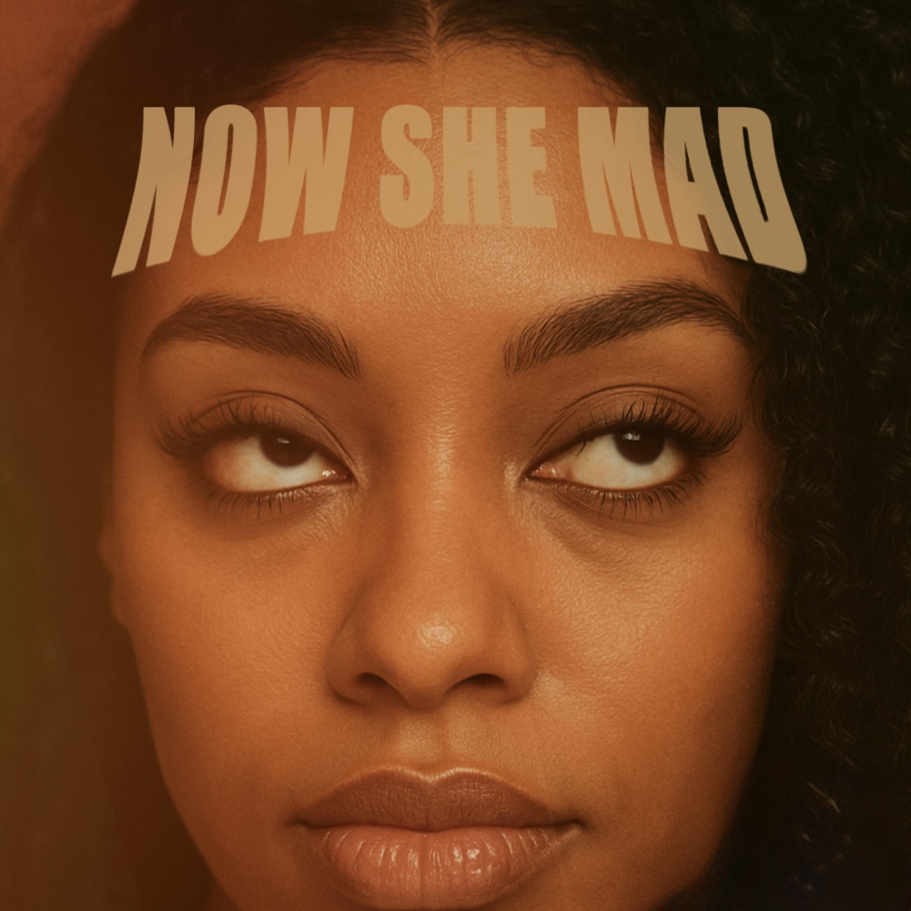 Now She Mad artwork