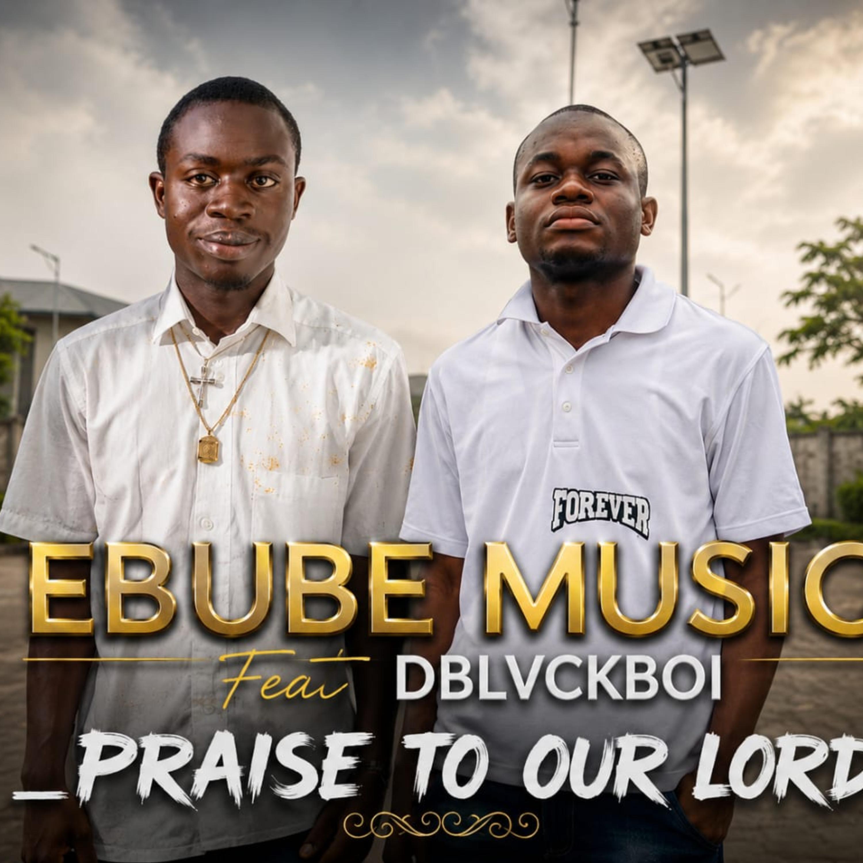 PRAISE TO OUR LORD by EBUBE MUSIC cover art