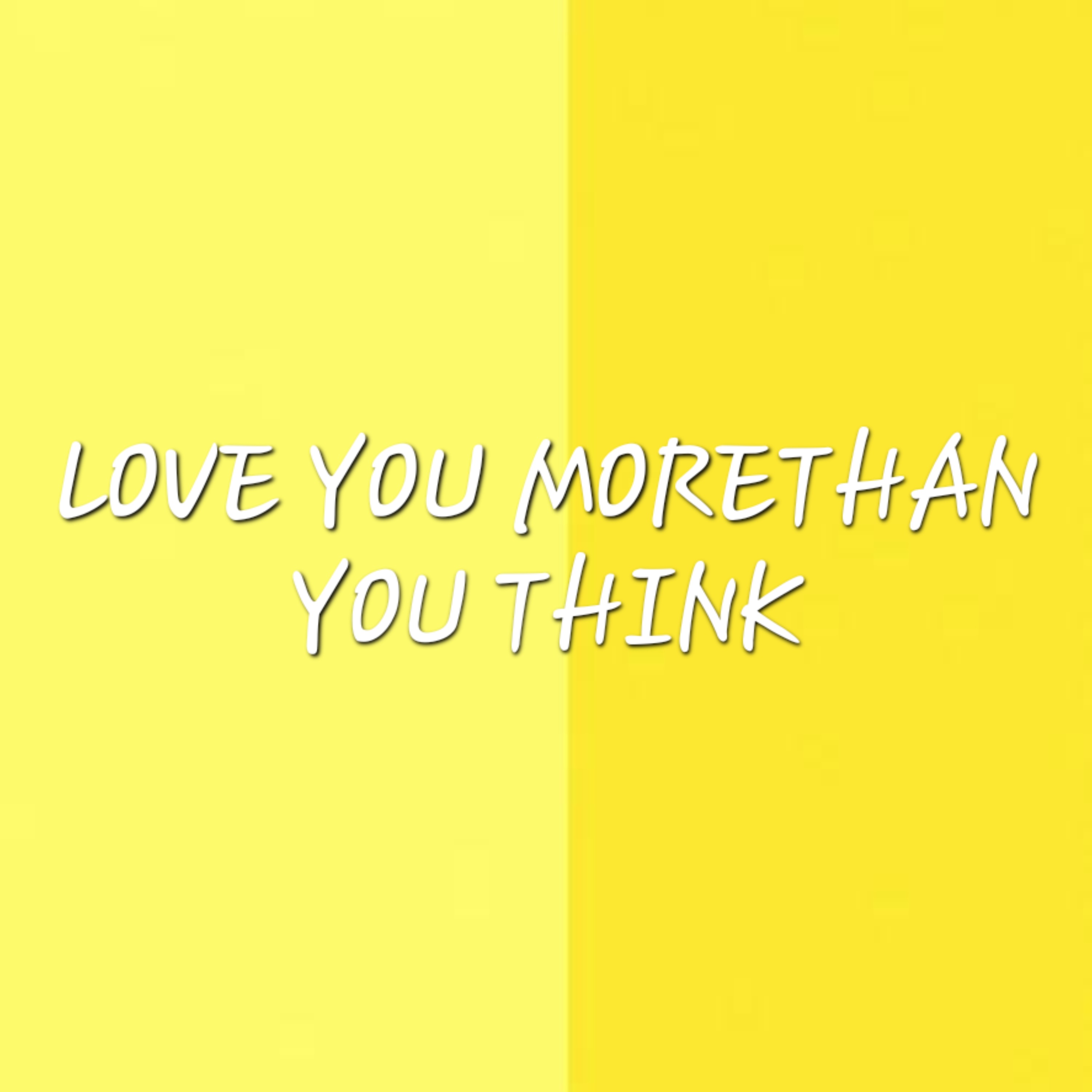 Love you morethan you think artwork