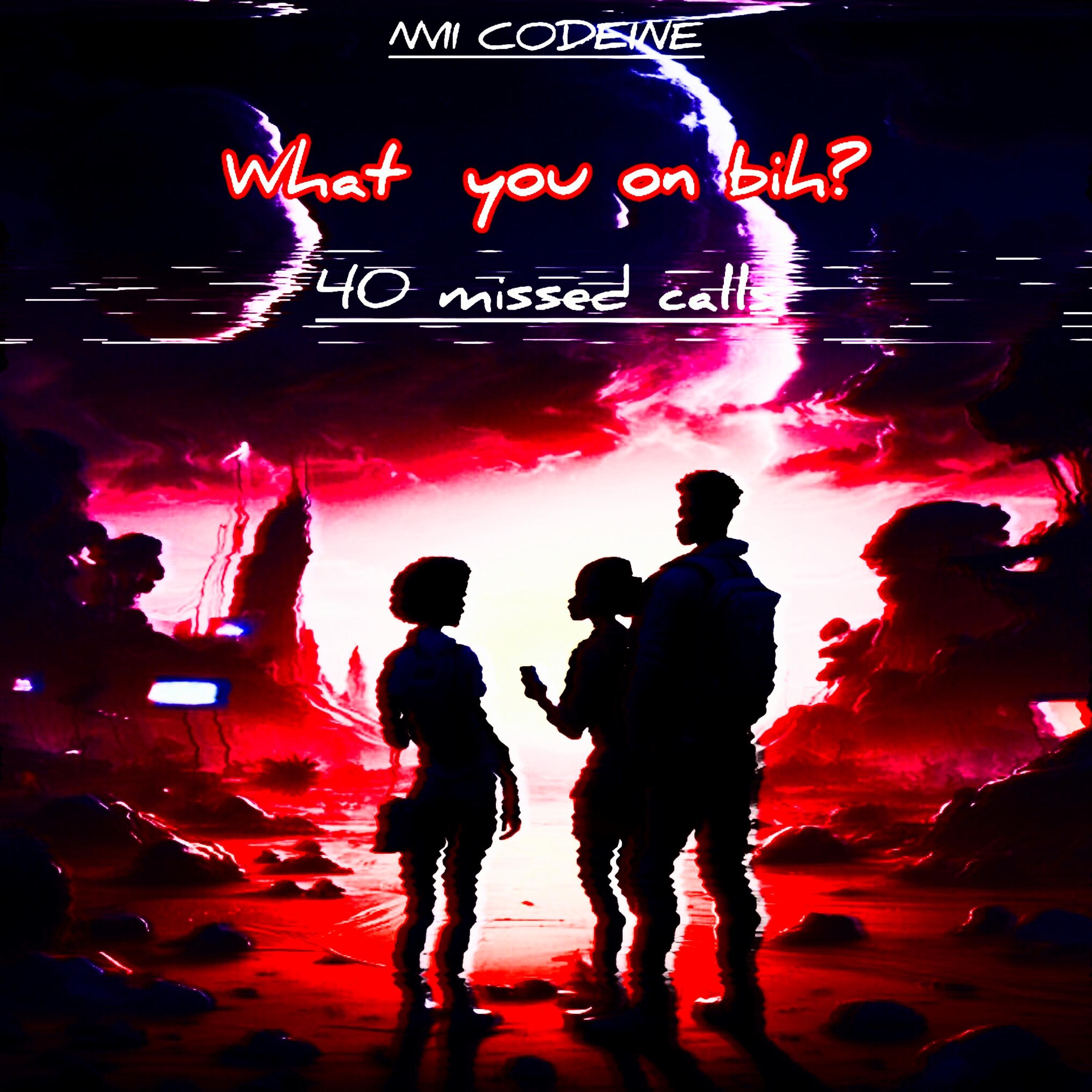 What  u on bih? 40 missed calls artwork