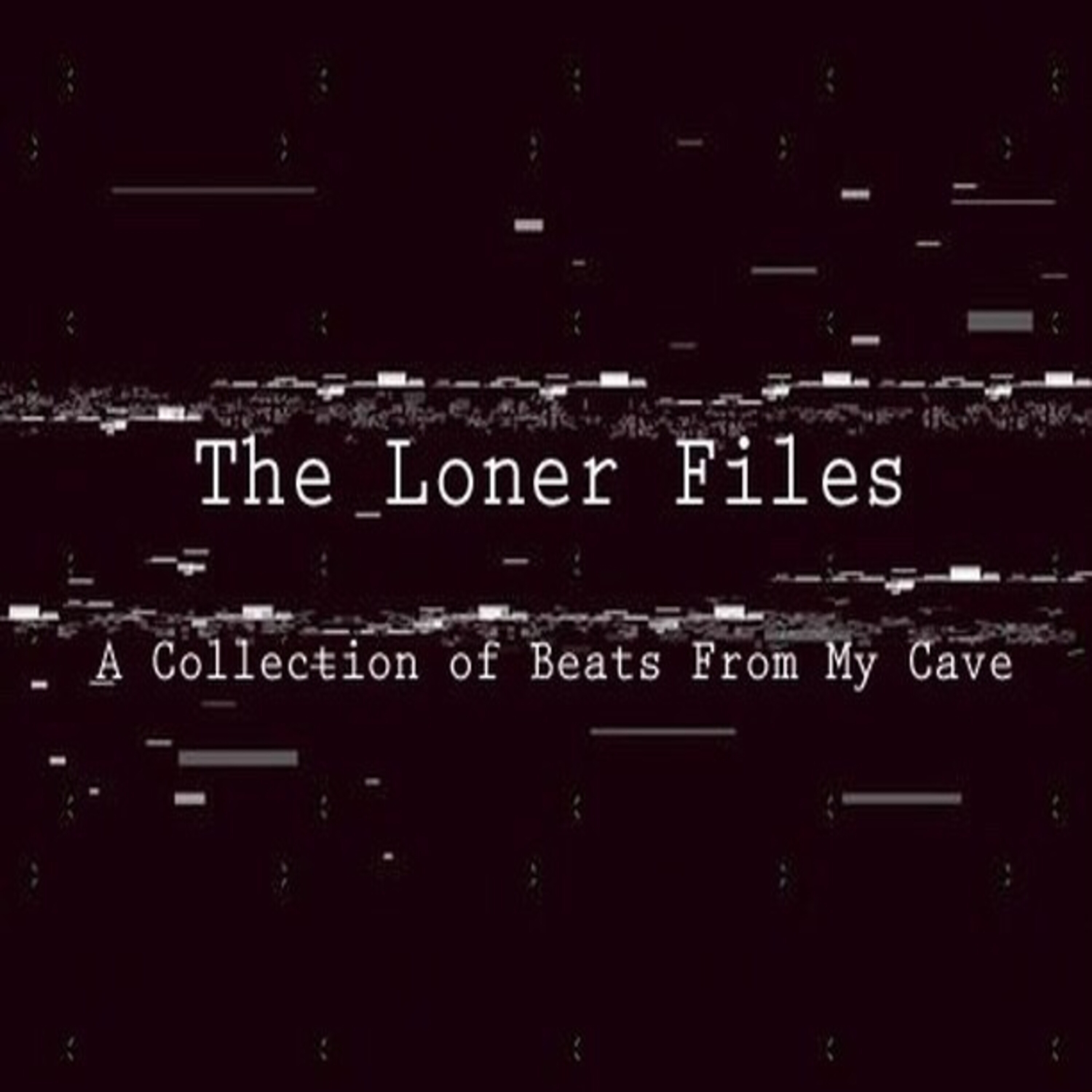 The Loner Files: A Collection of Beats From My Cave artwork