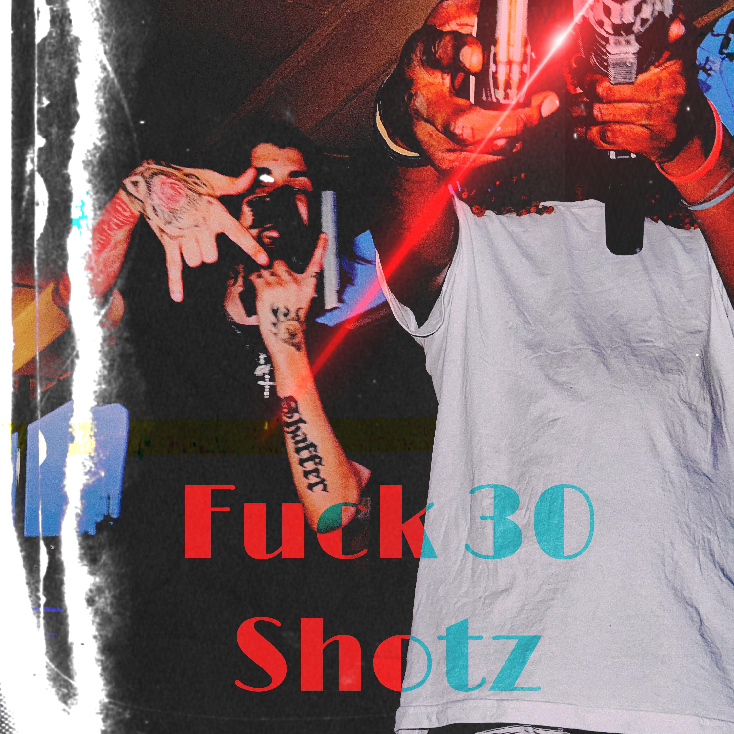Fuck 30Shotz artwork