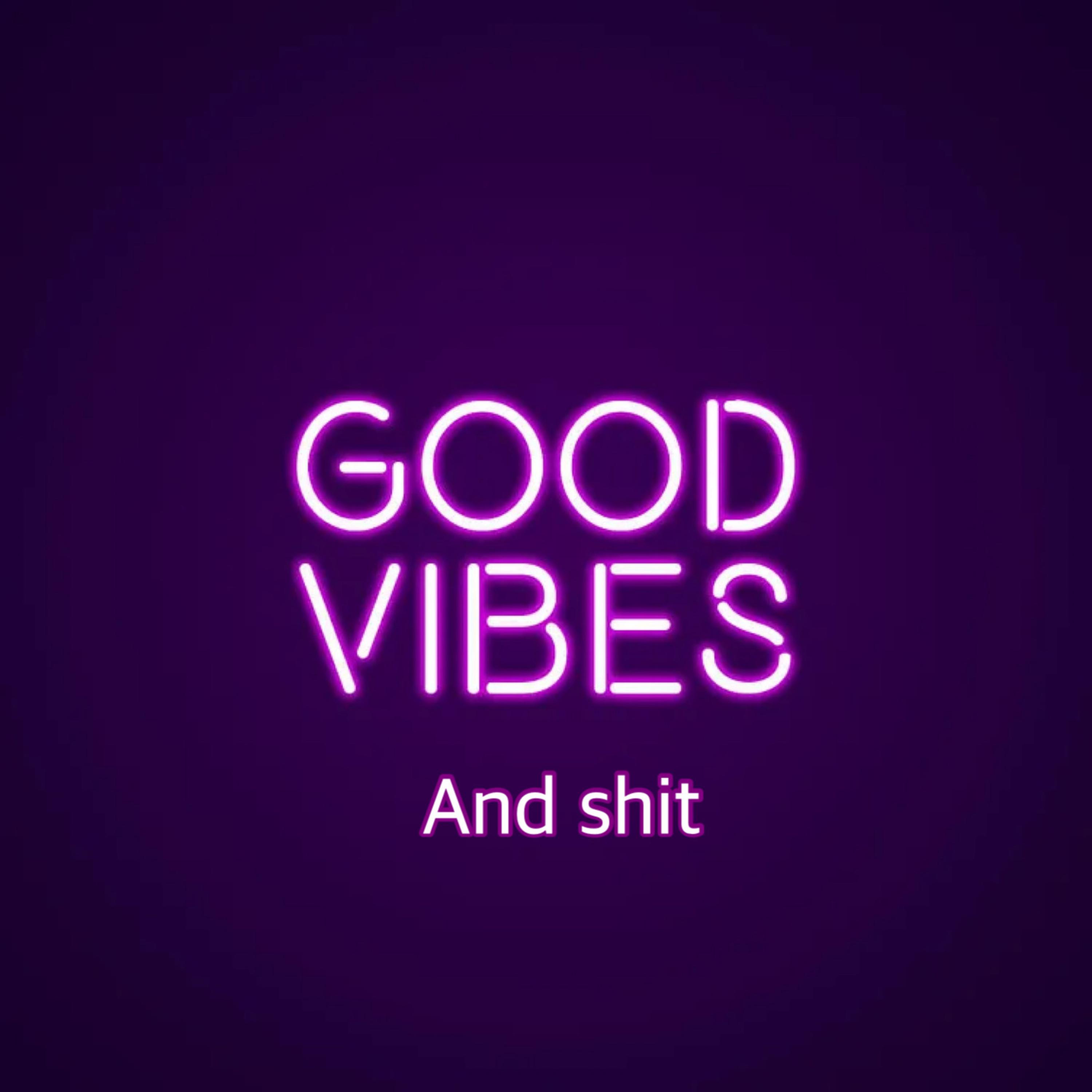 Good Vibes And Shit artwork