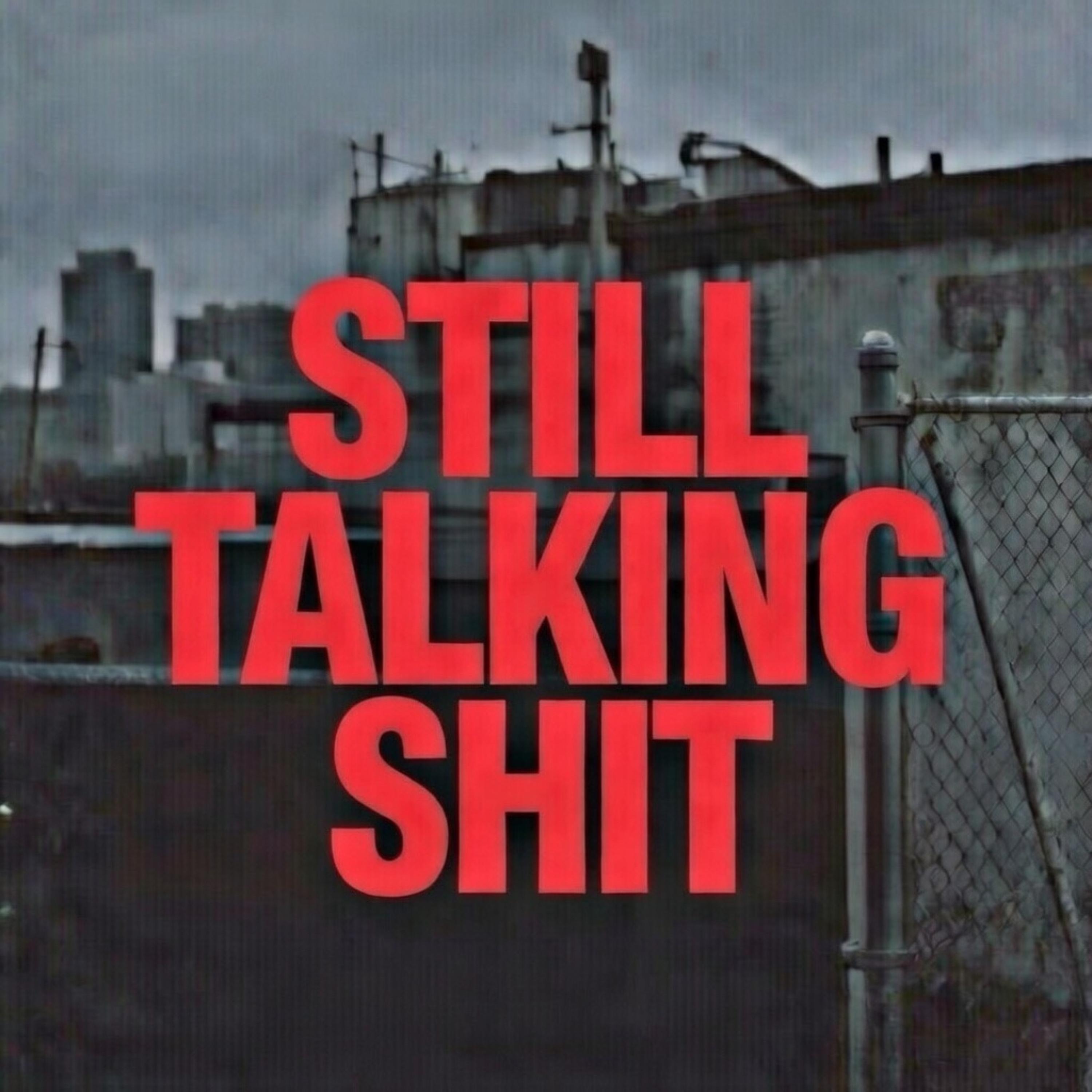 STILL TALKING SHIT artwork