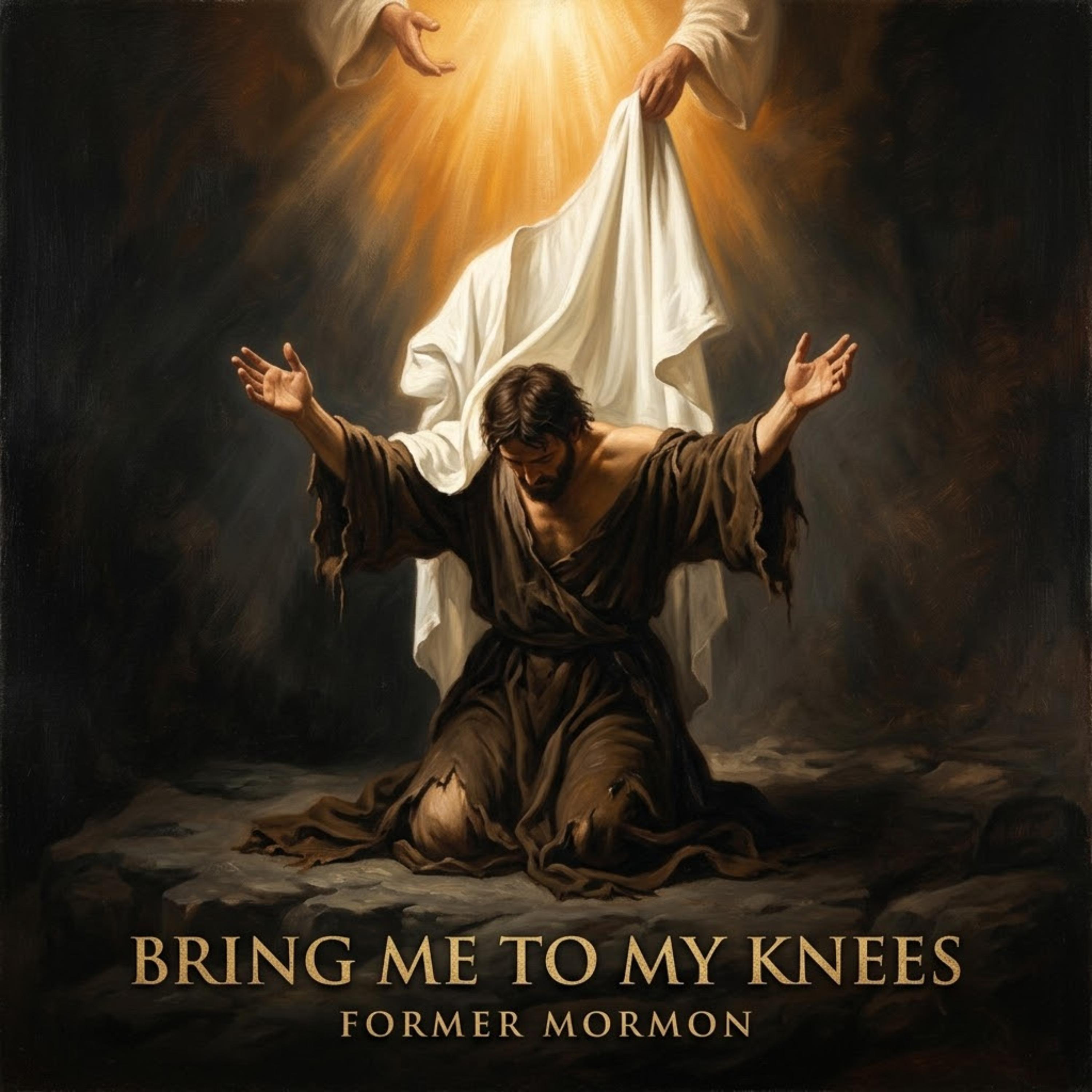 Bring Me To My Knees by Former Mormon - Living For Christ cover art