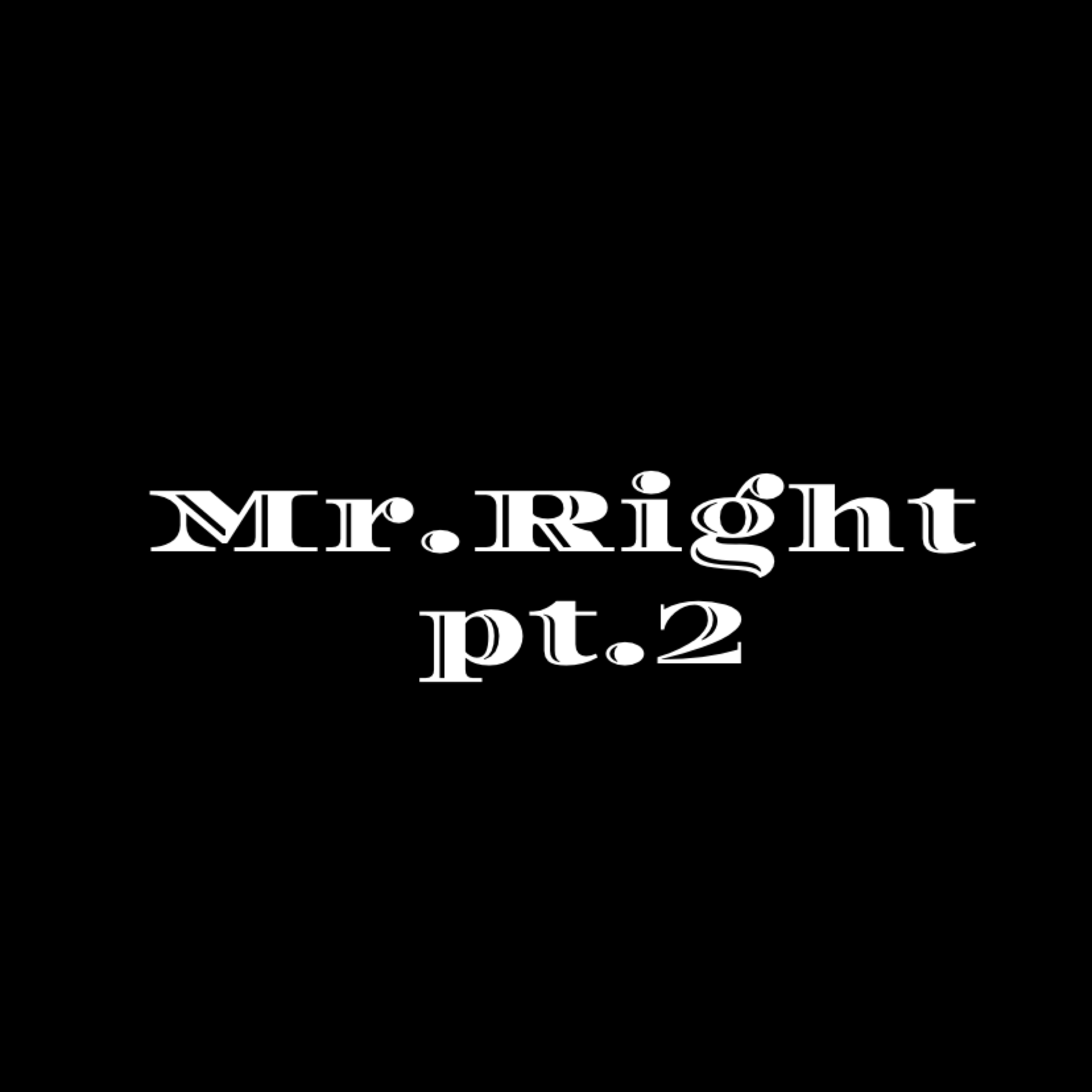 Mr.Right .Pt2 artwork