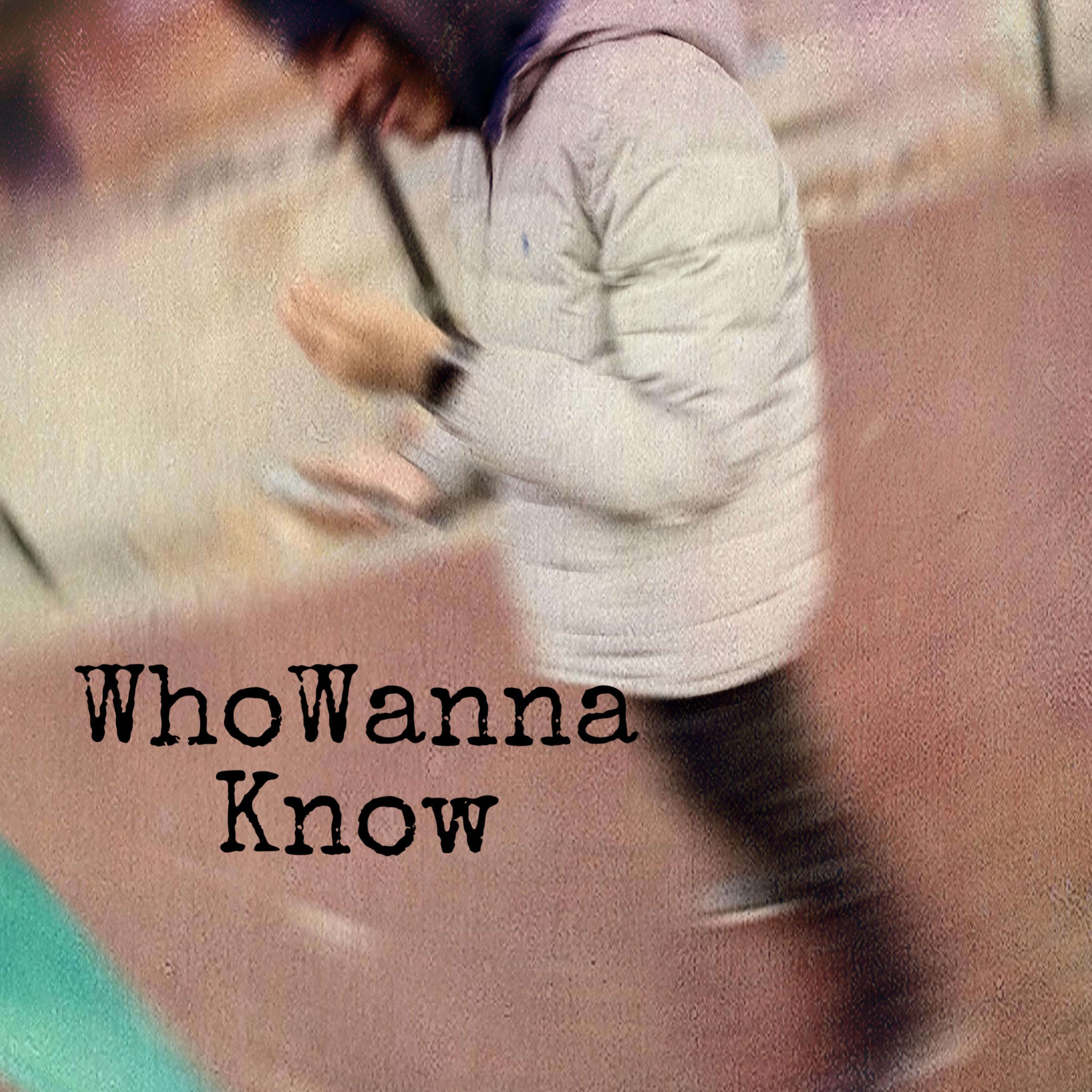 WhoWannaKnow artwork
