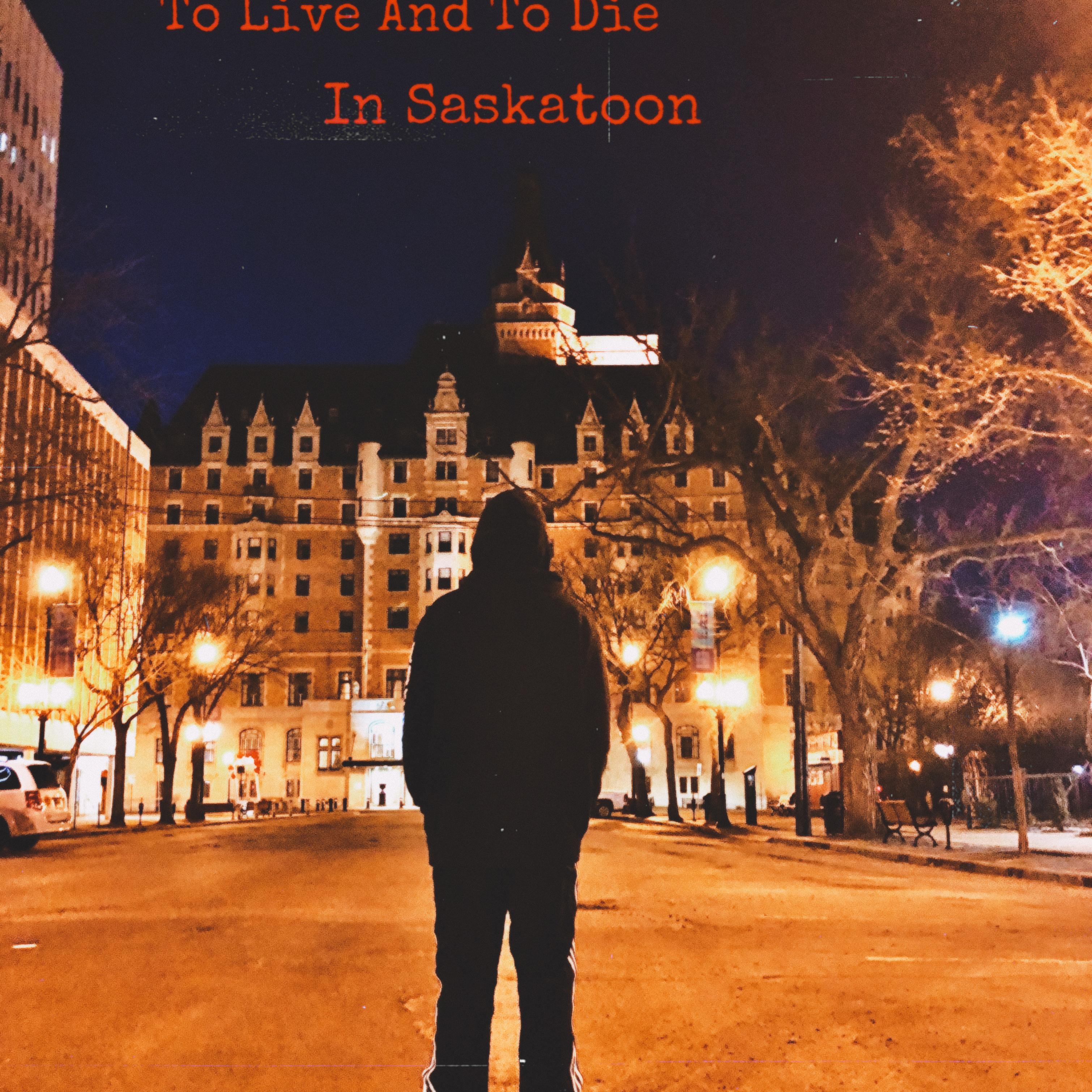To Live And To Die In Saskatoon artwork