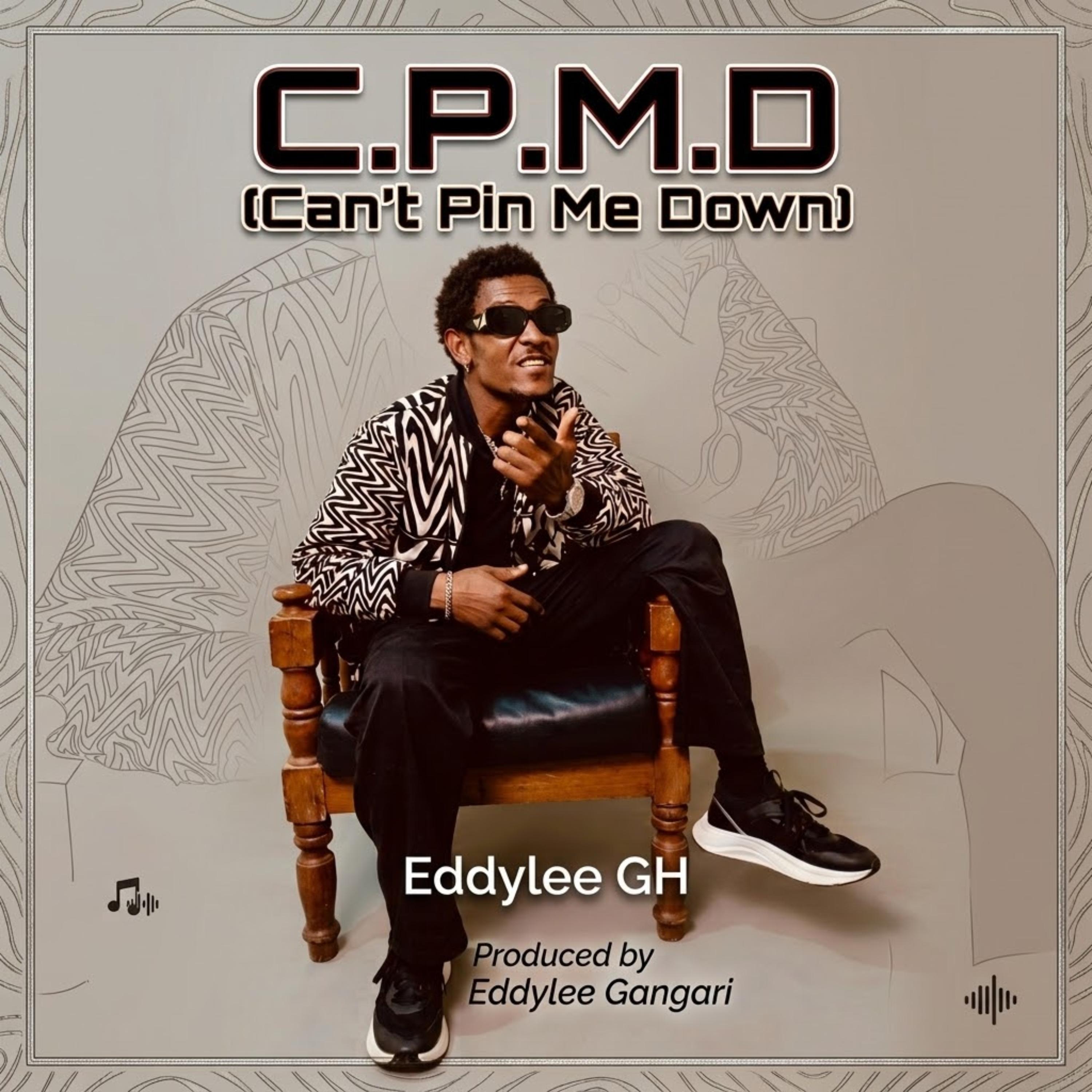 C.P.M.D (Can’t Pin Me Down) by Eddylee GH