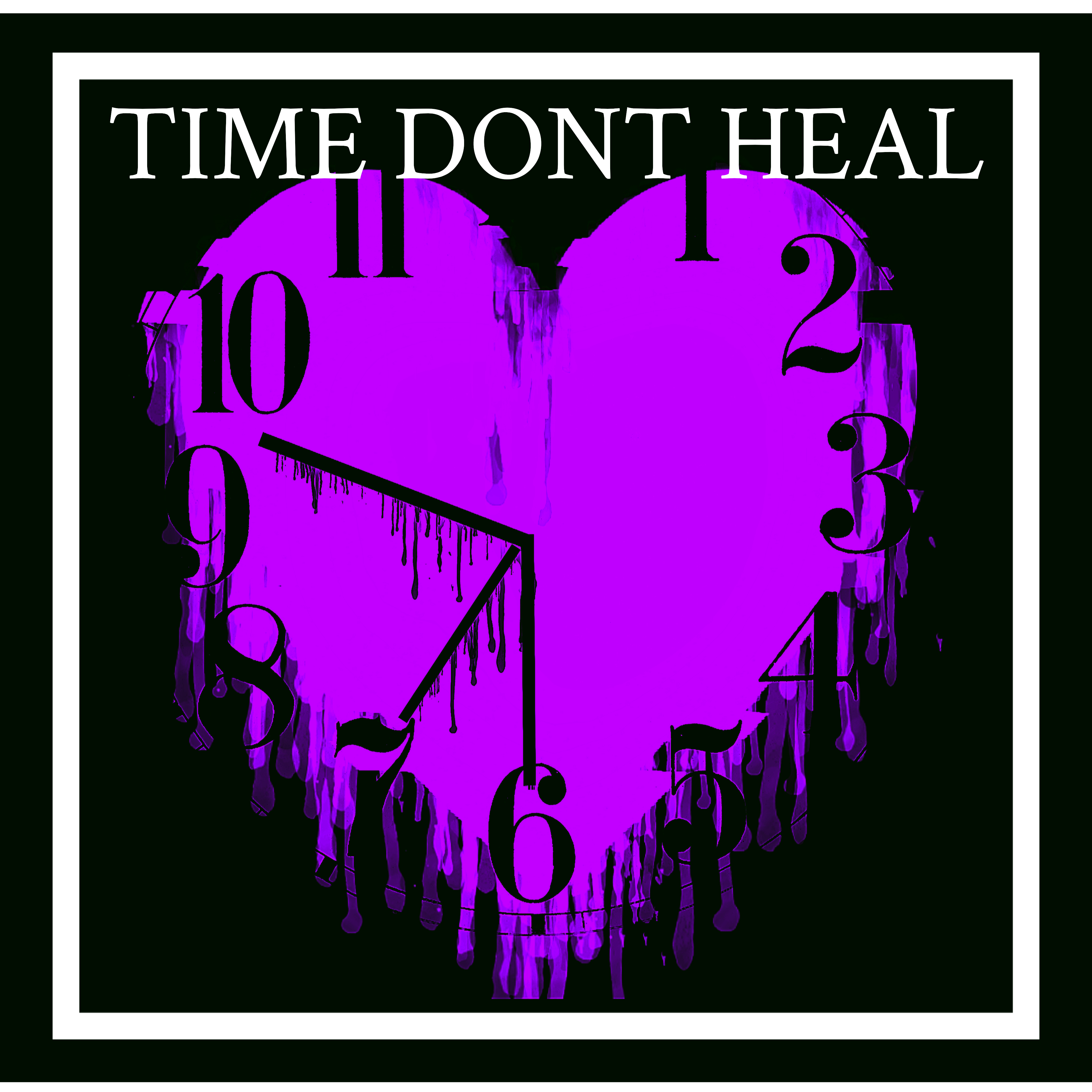 TIME DONT HEAL artwork