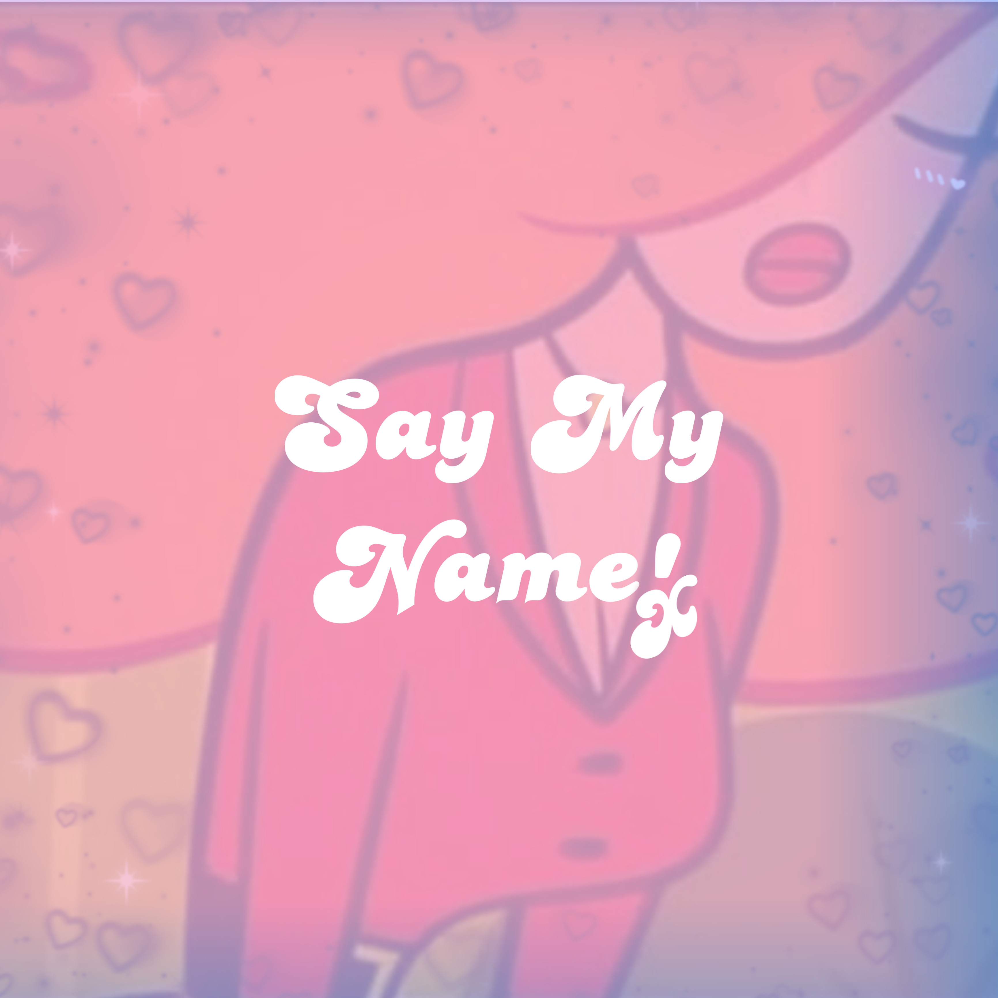 Say My Name! artwork