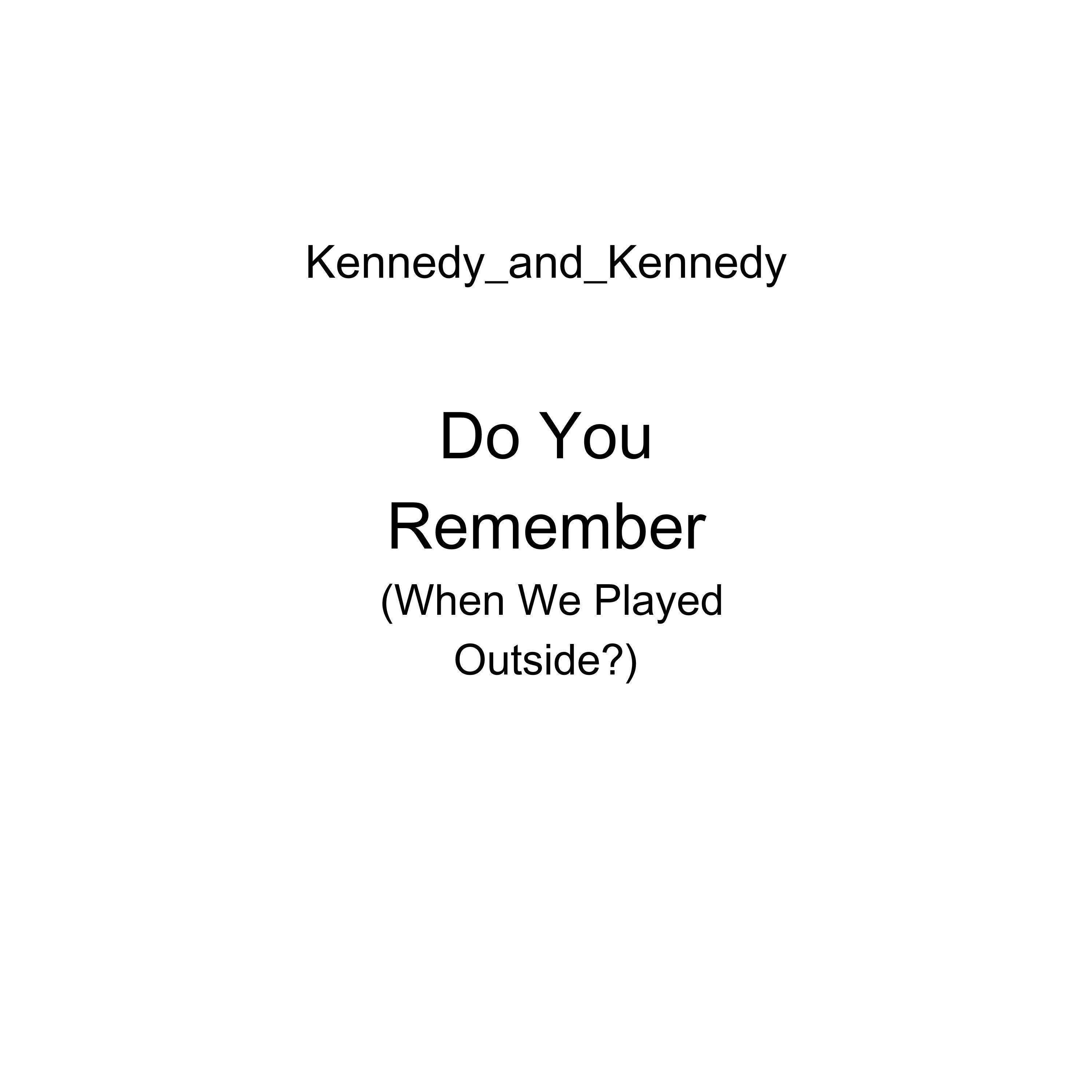 Do You Remember (When We Played Outside?) by Kennedy_and_Kennedy cover art