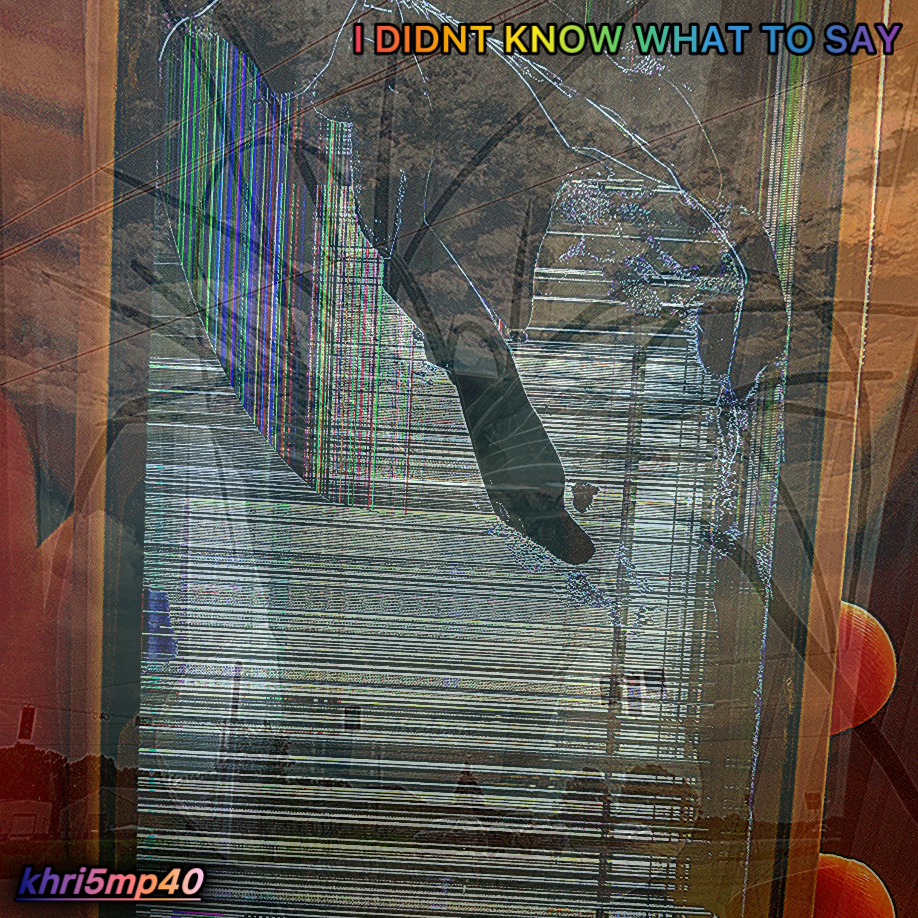 I DIDNT KNOW WHAT TO SAY artwork