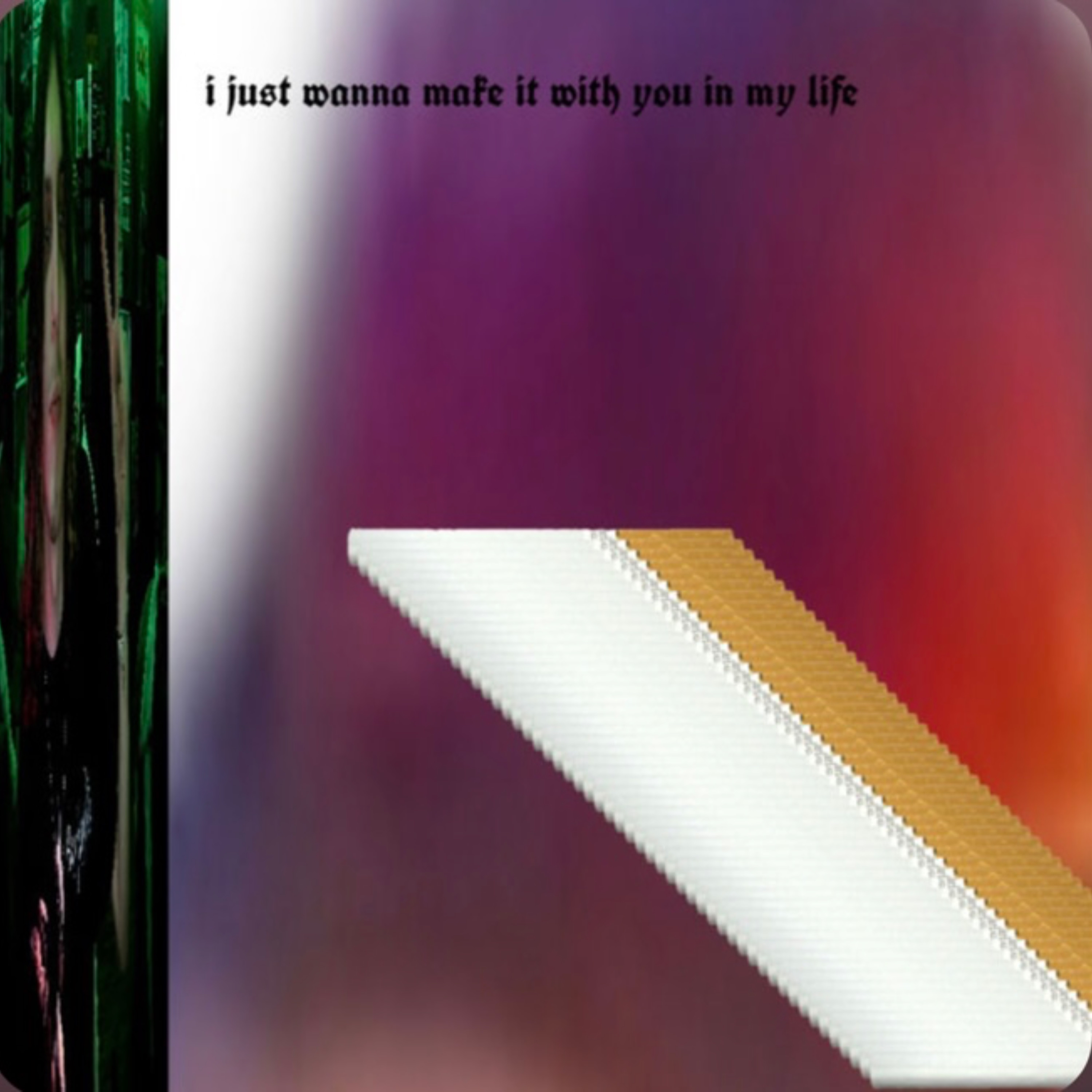 i just wanna make it with you in my life artwork