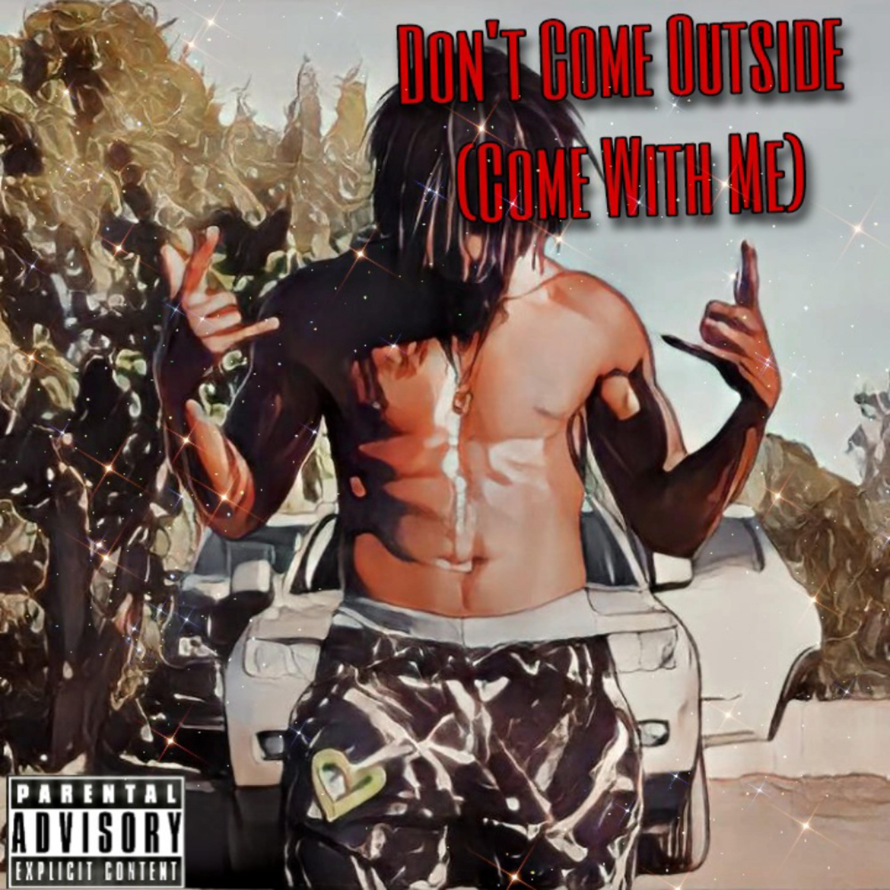 Don't Come Outside (Come With ME) artwork