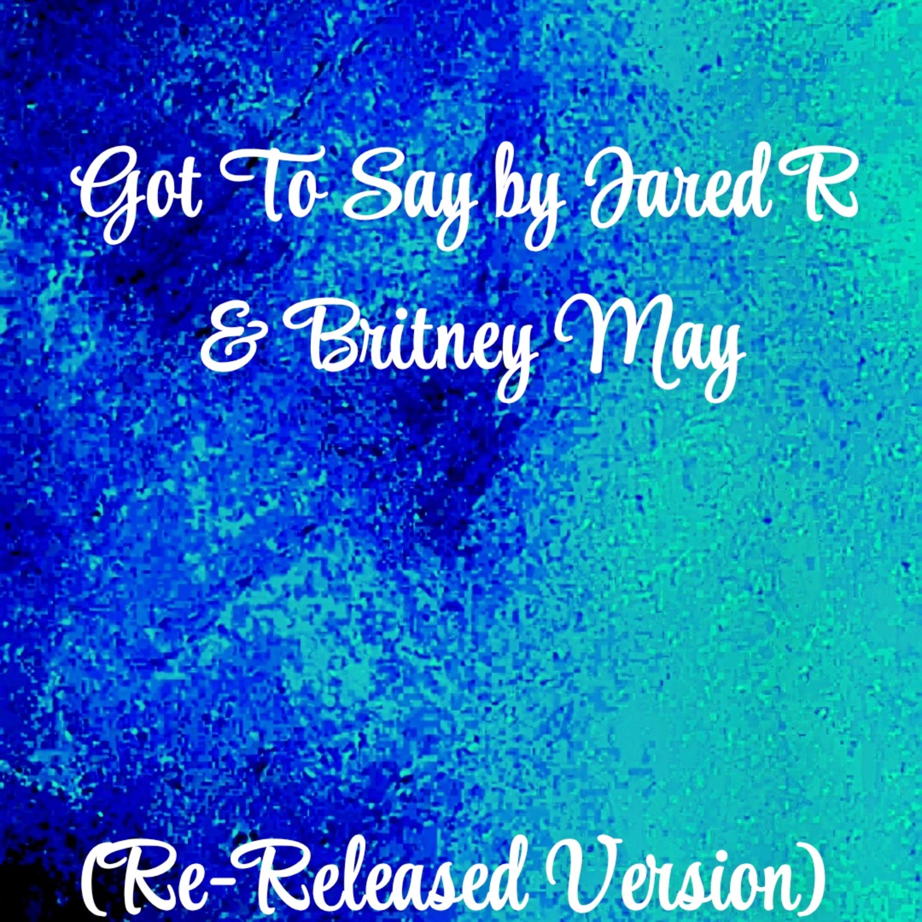 Got To Say (Re-Released Version) by Jared R cover art