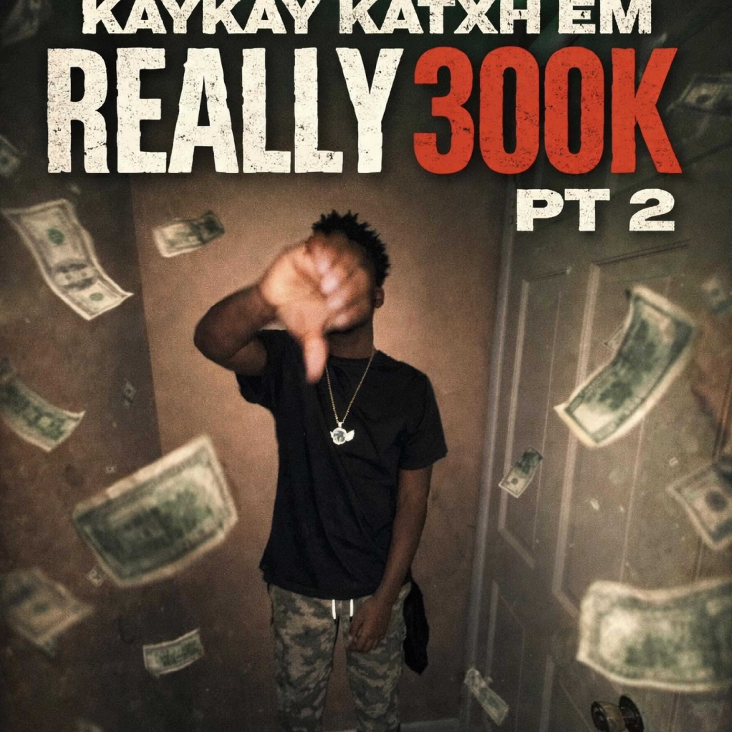 REALLY 300K PT2 by KAYKAY_KATXH EM cover art