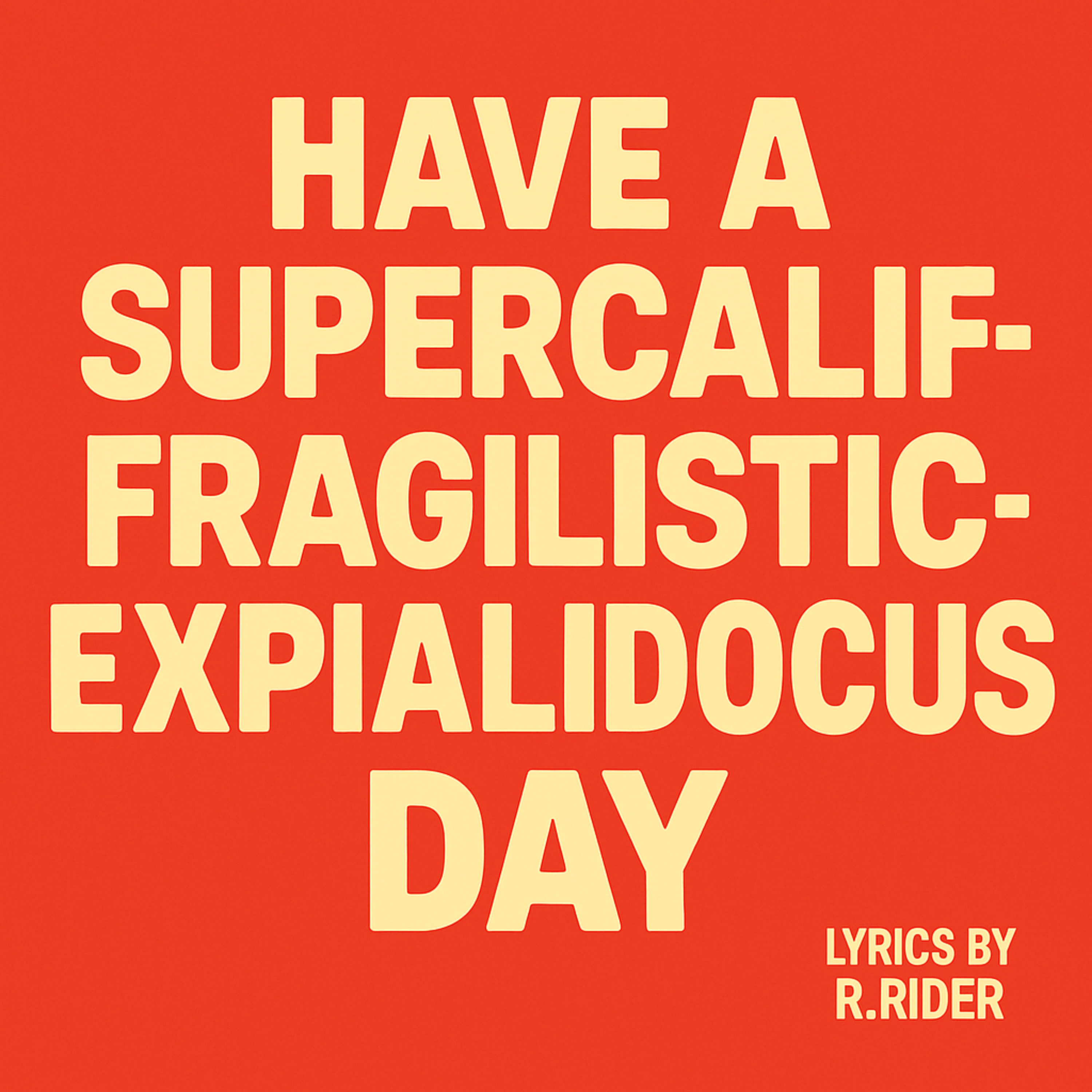 HAVE A SUPERCALIFRAGILISTICEXPIALIDOCIOUS DAY artwork