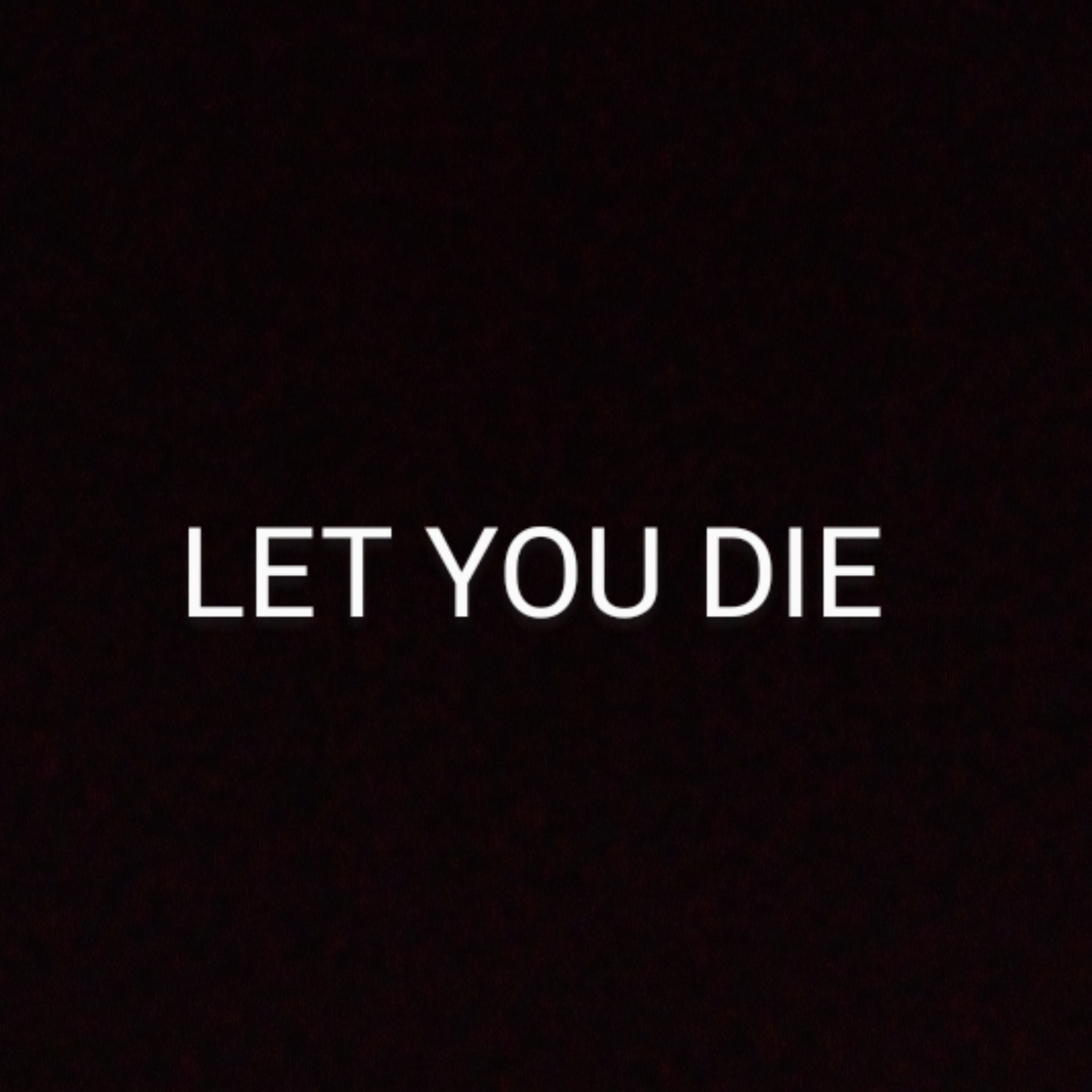 LET YOU DIE artwork
