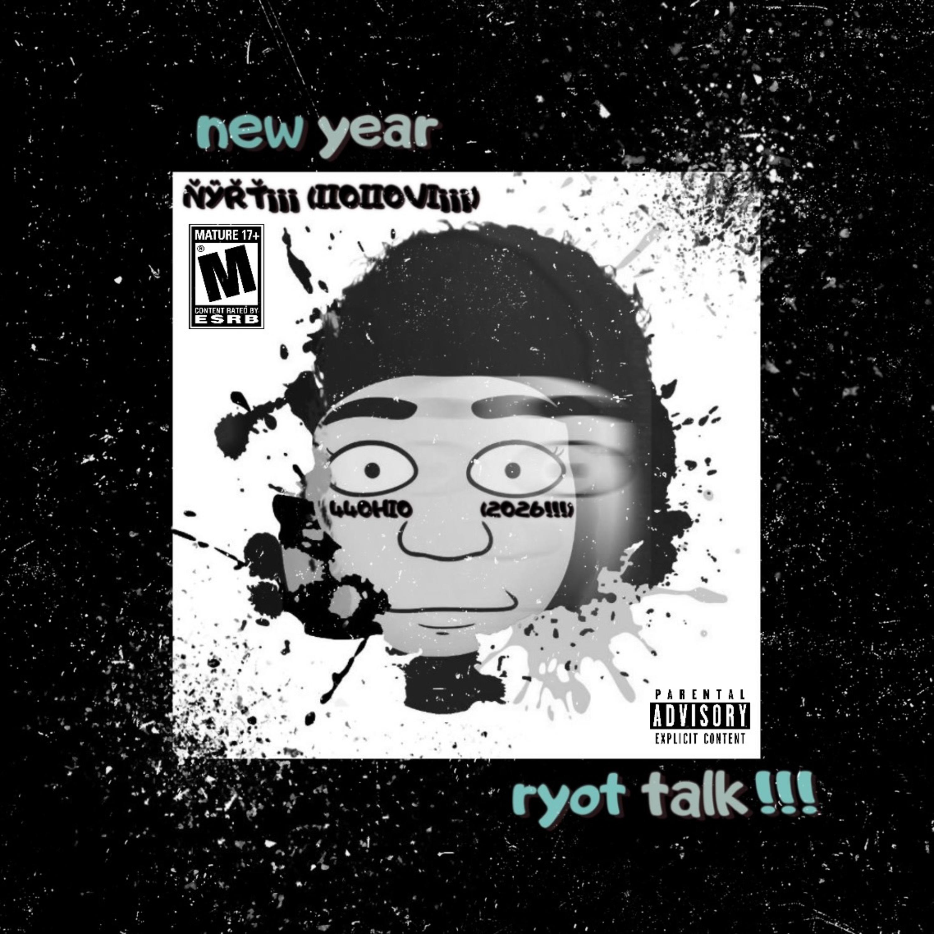 new year ryot talk!!! (2026!!!) | ŇŸŘŤ¡¡¡ [II0II0VI¡¡¡] artwork
