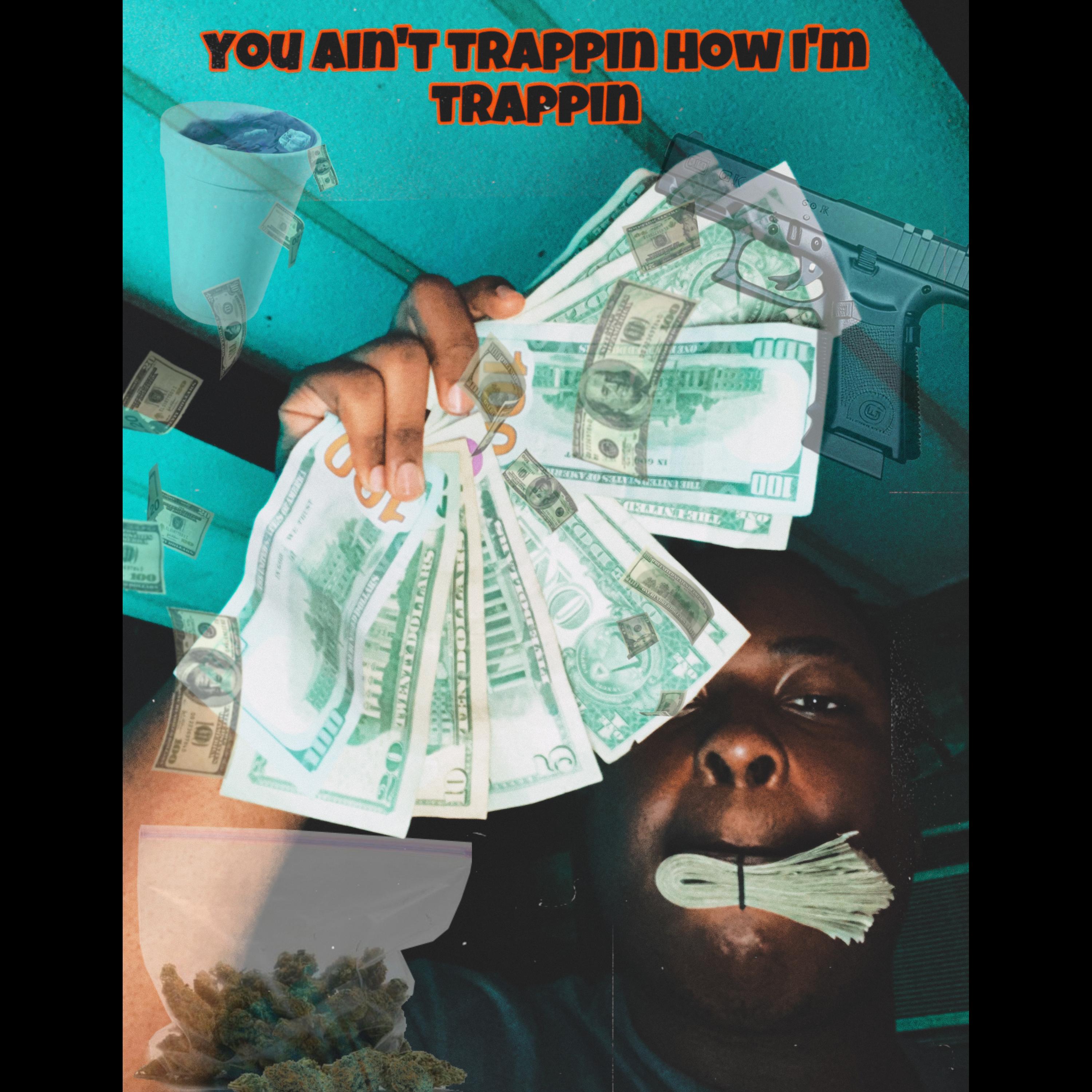 You ain’t Trappin how i’m Trappin artwork