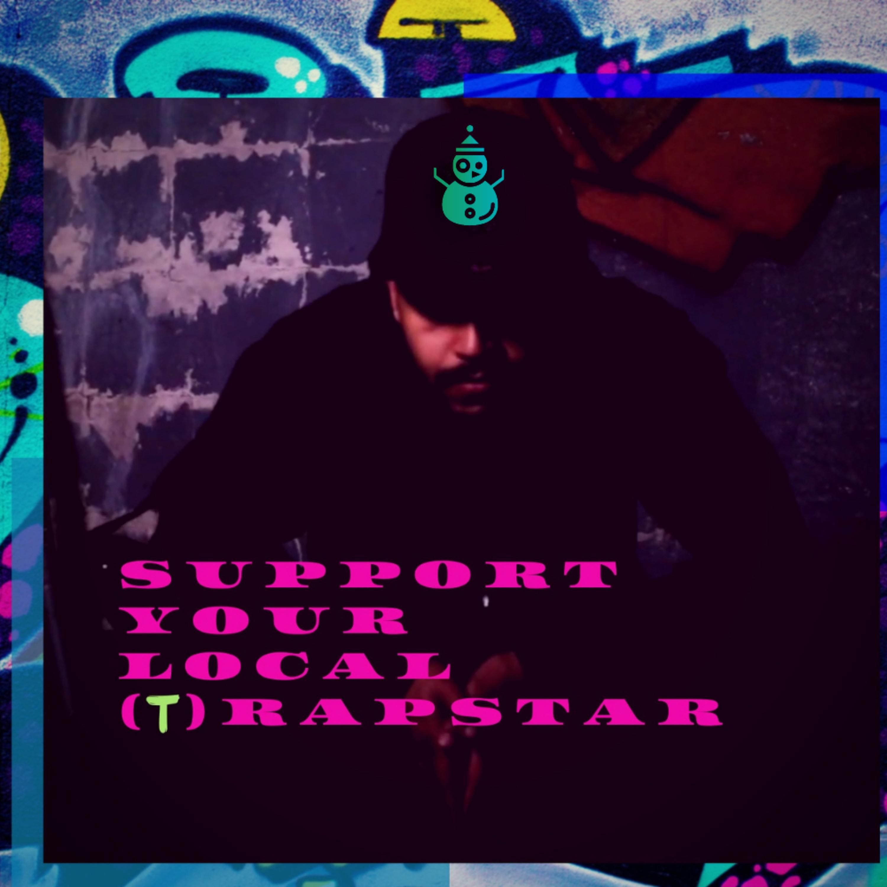 SUPPORT YOUR LOCAL (t)RAPSTAR artwork