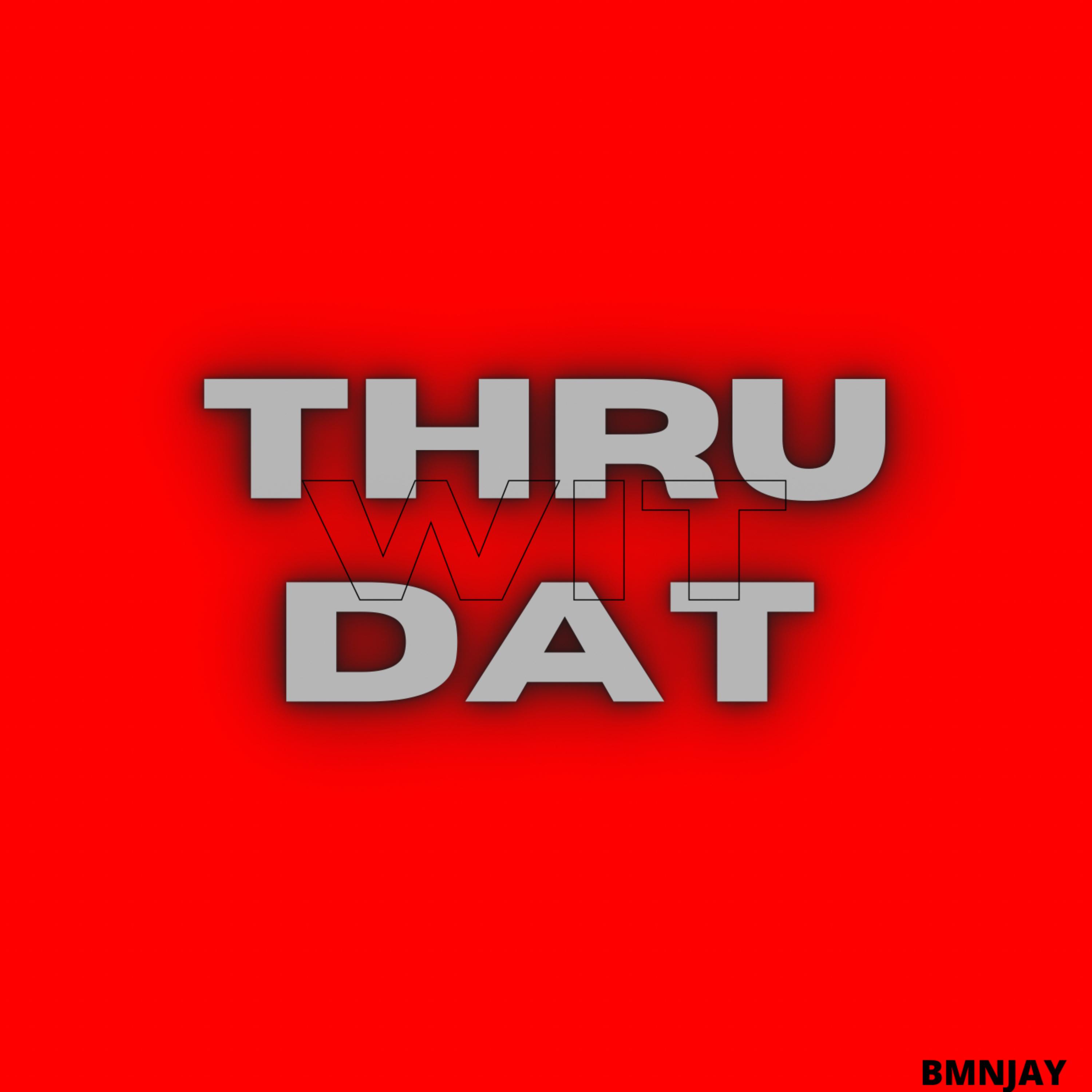 Thru Wit Dat artwork