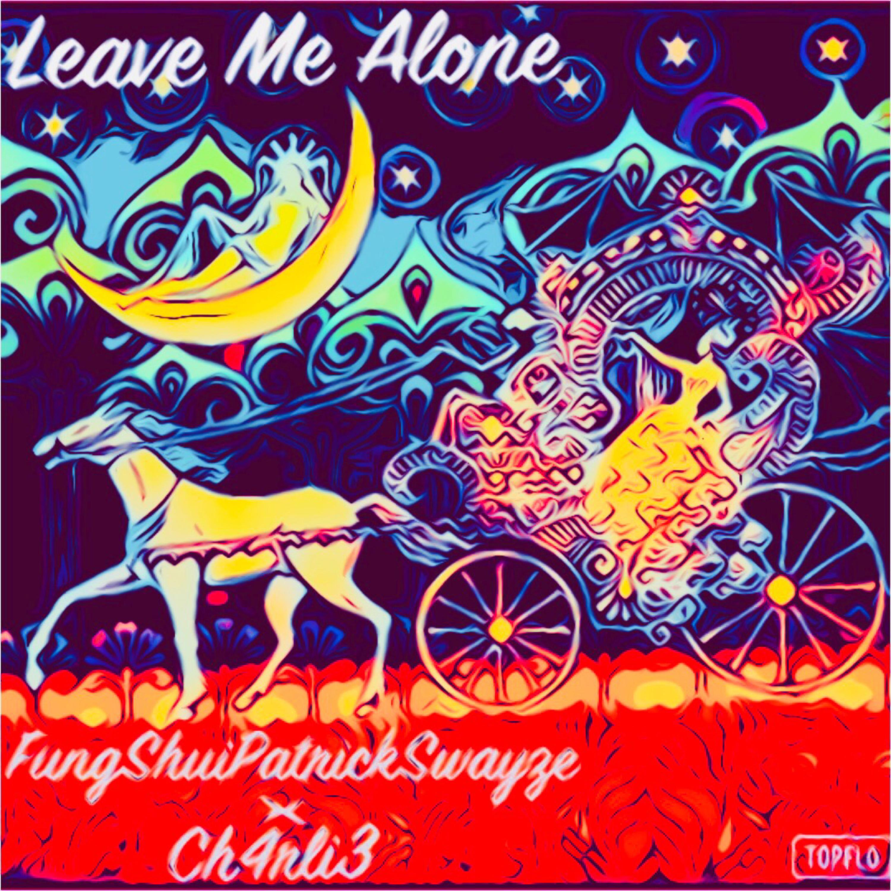 Leave Me Alone by FungShuiPratrickSwayze  cover art