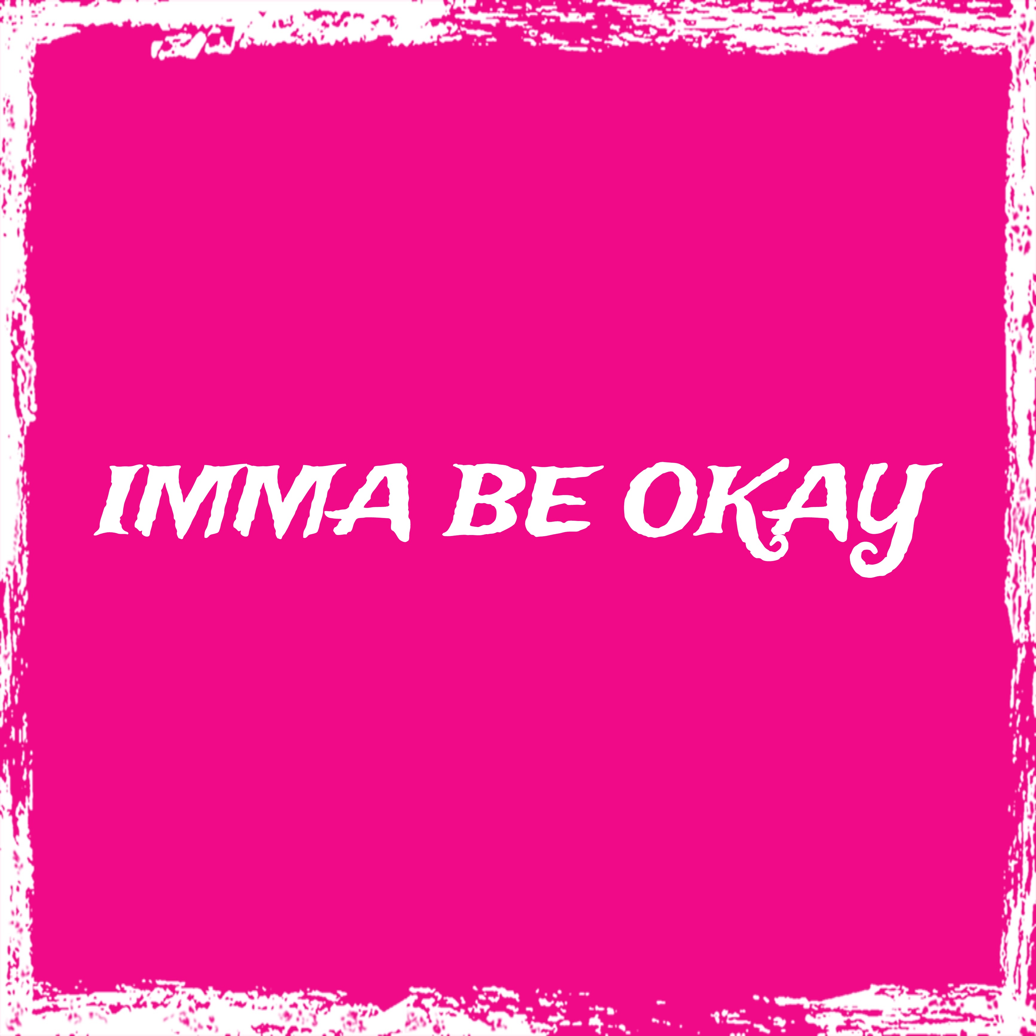IMMA BE OKAY artwork