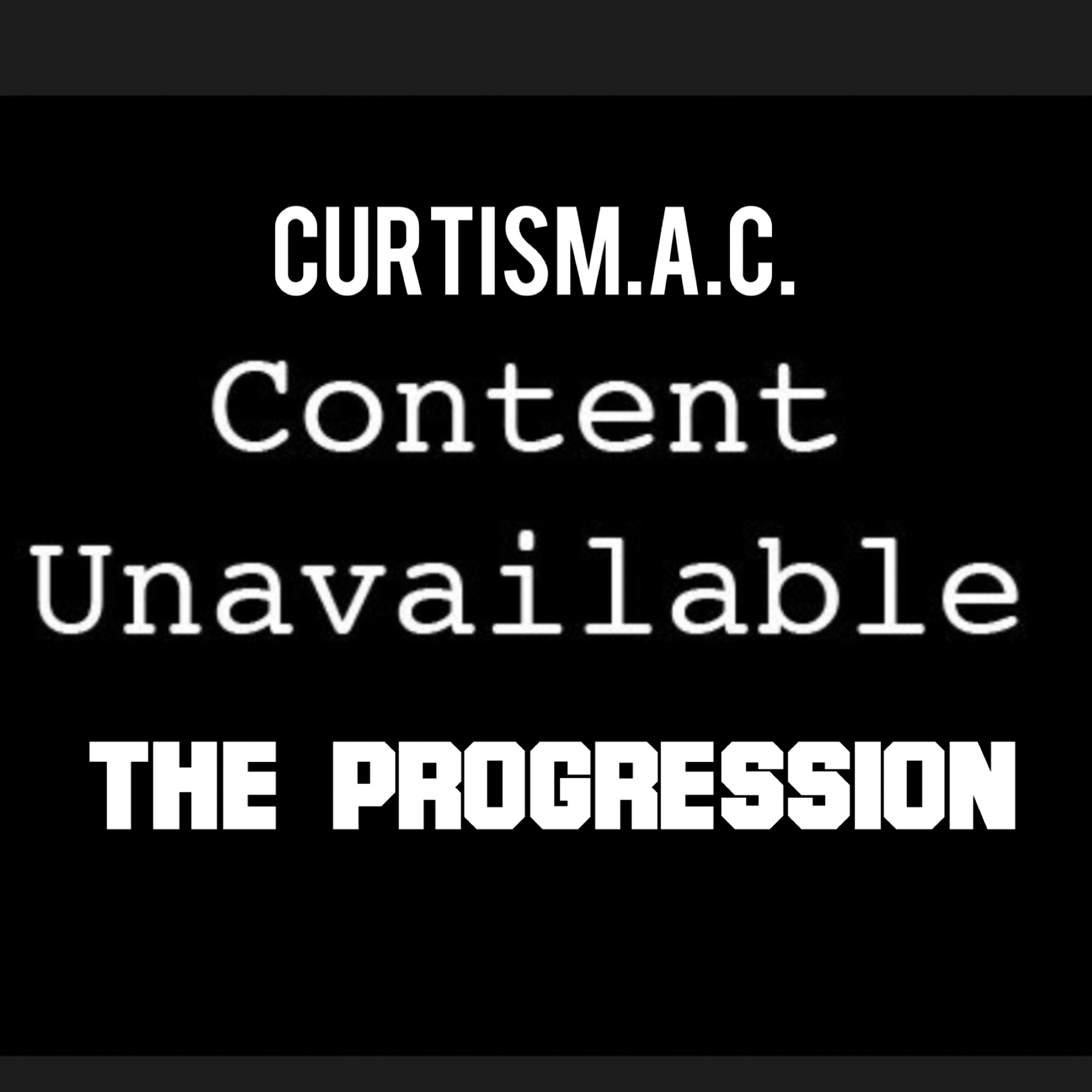 Content Unavailable: The Progression by CurtisM.A.C cover art