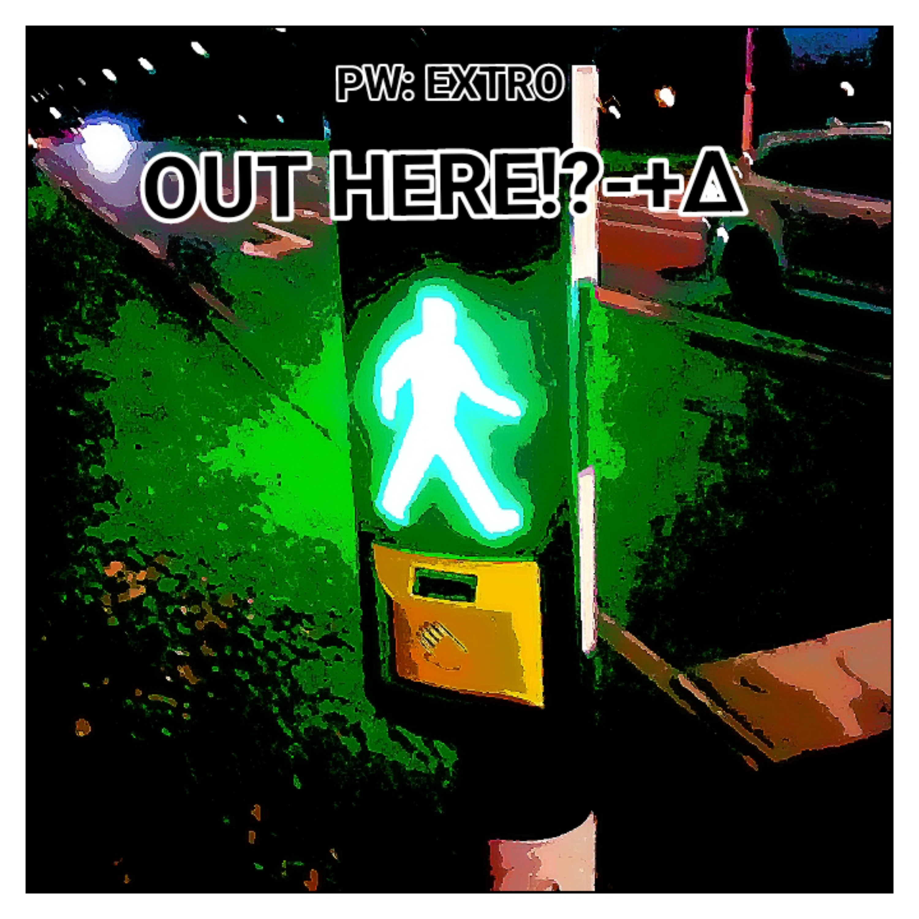 OUT HERE!?-+∆ artwork