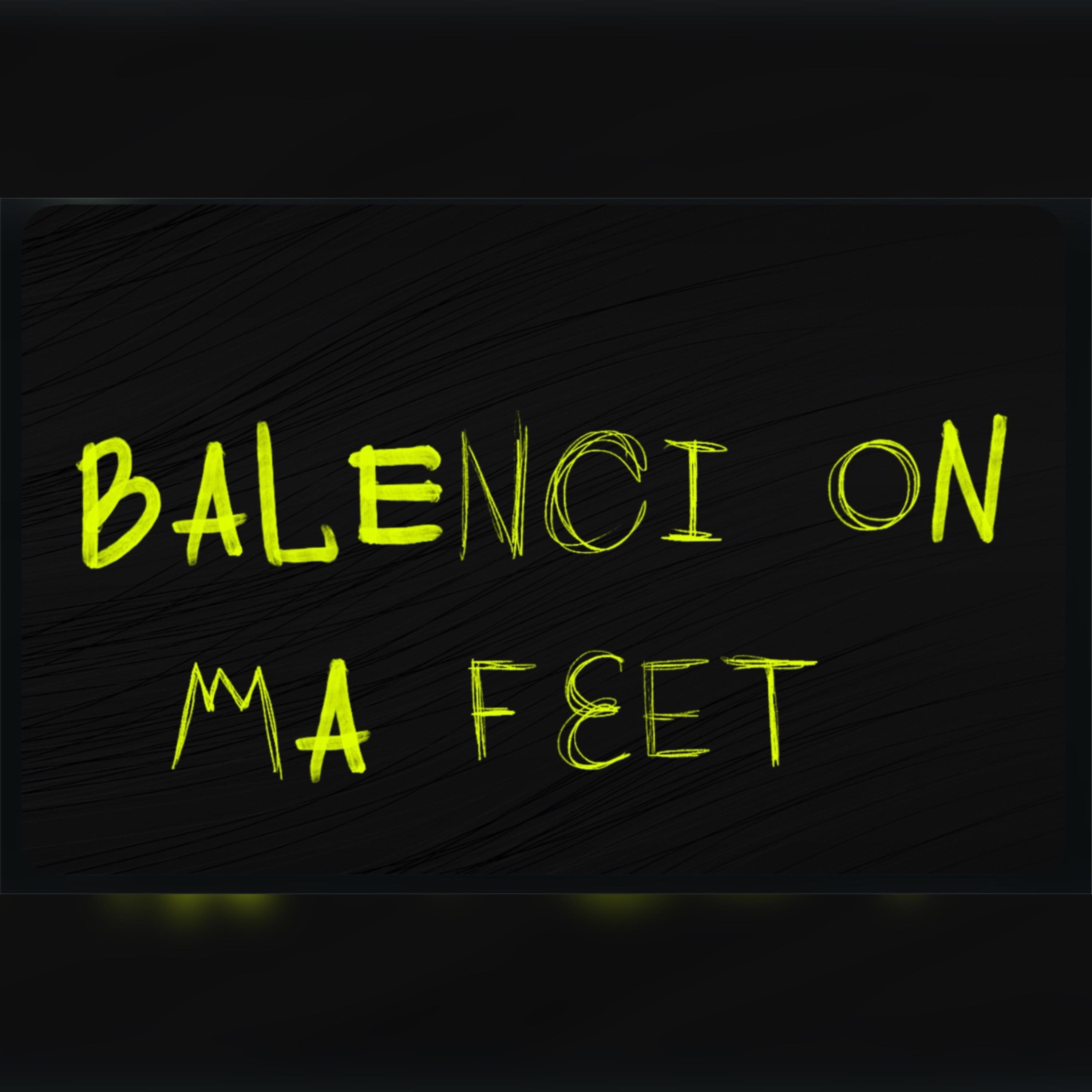 Balenci On Ma Feet artwork