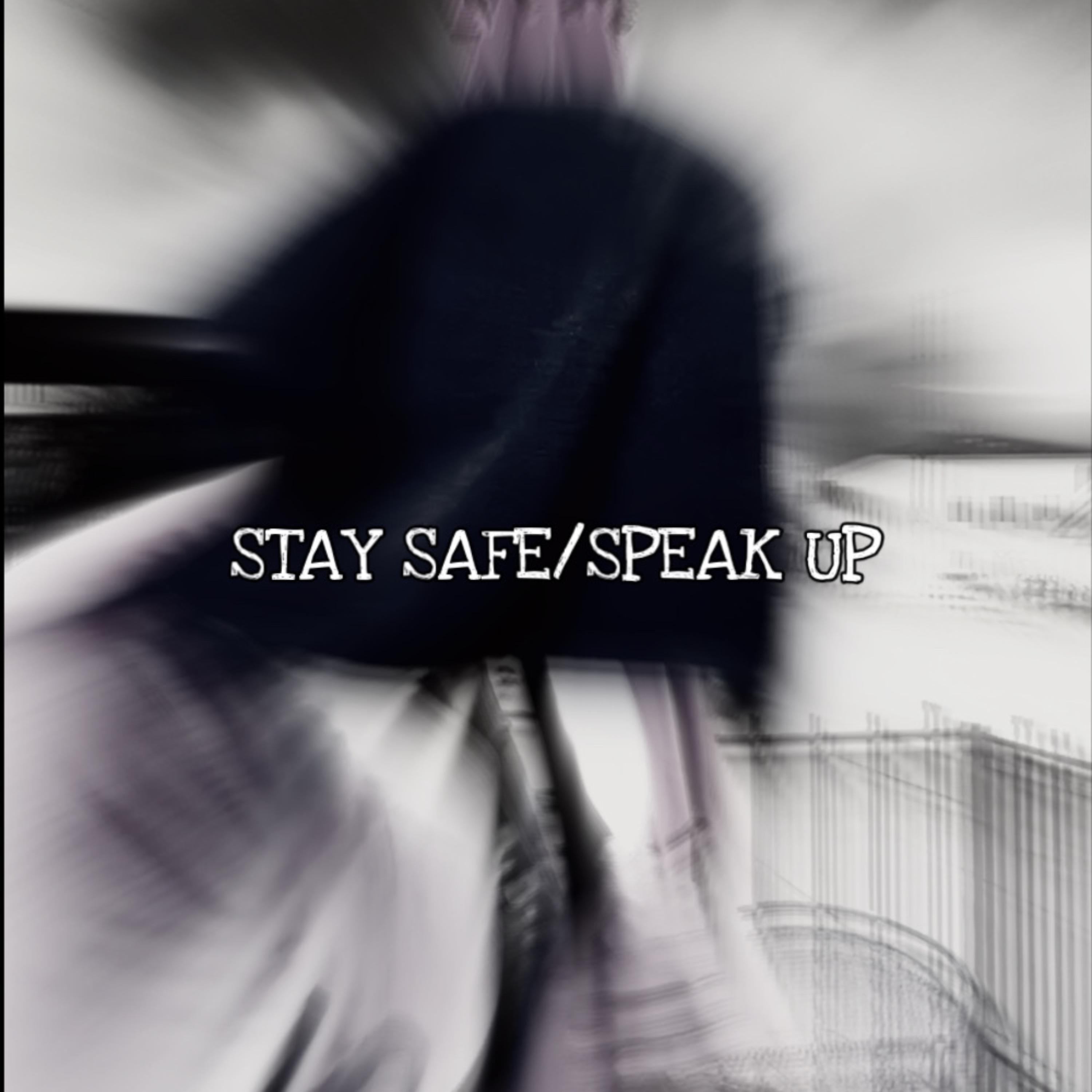 STAY SAFE/SPEAK UP artwork