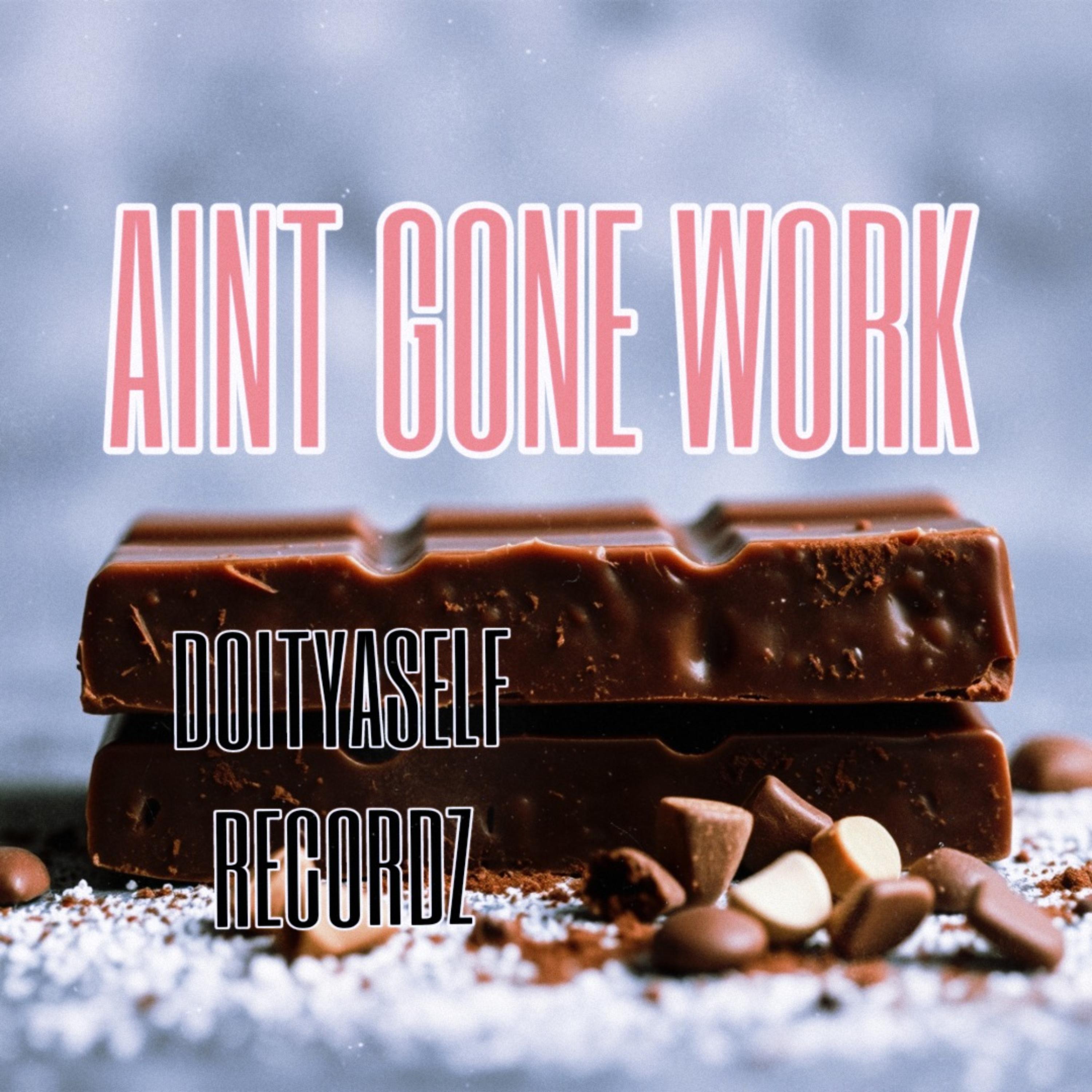 AINT GONE WORK artwork