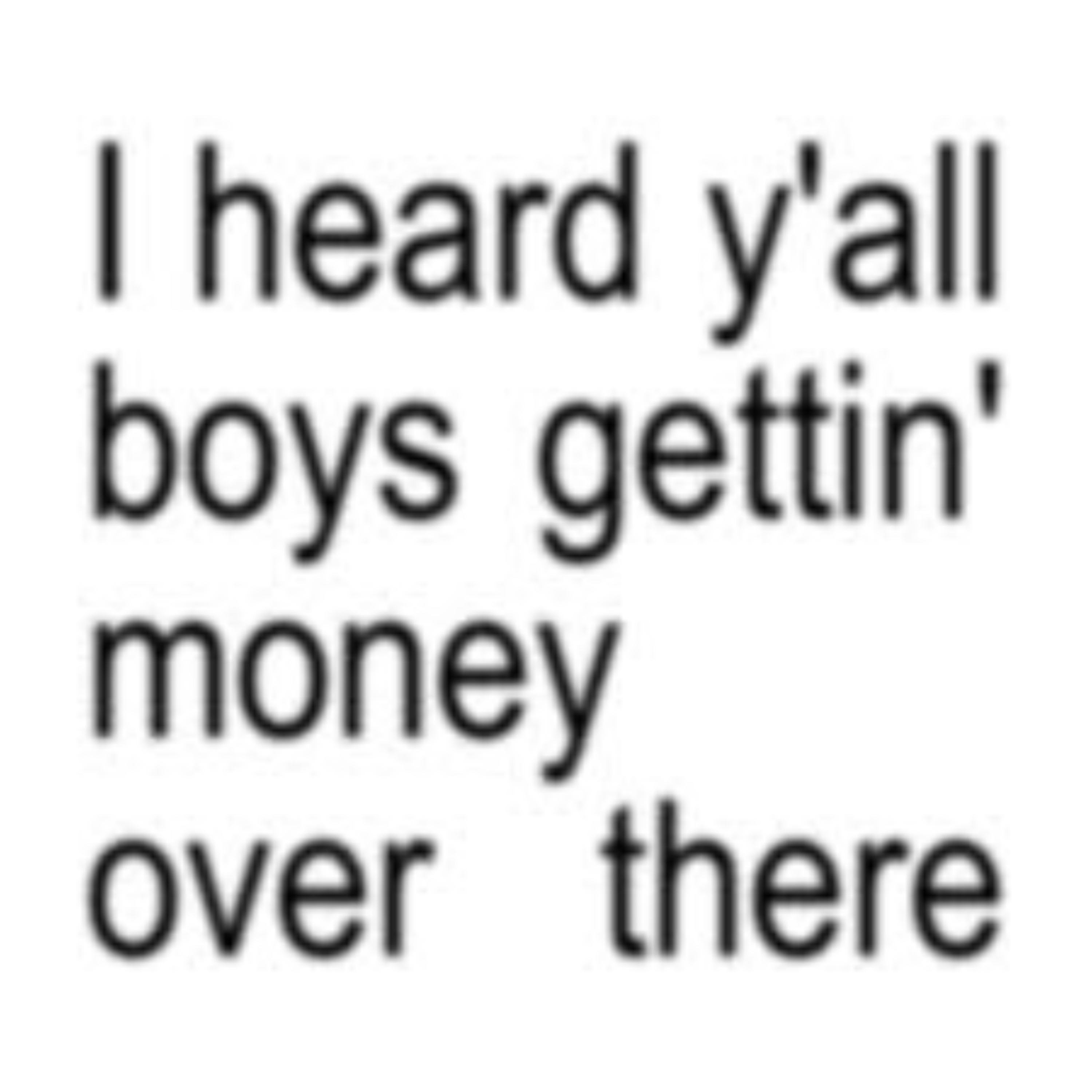 HEARD YALL BOYS GETTING MONEY OVER THERE artwork