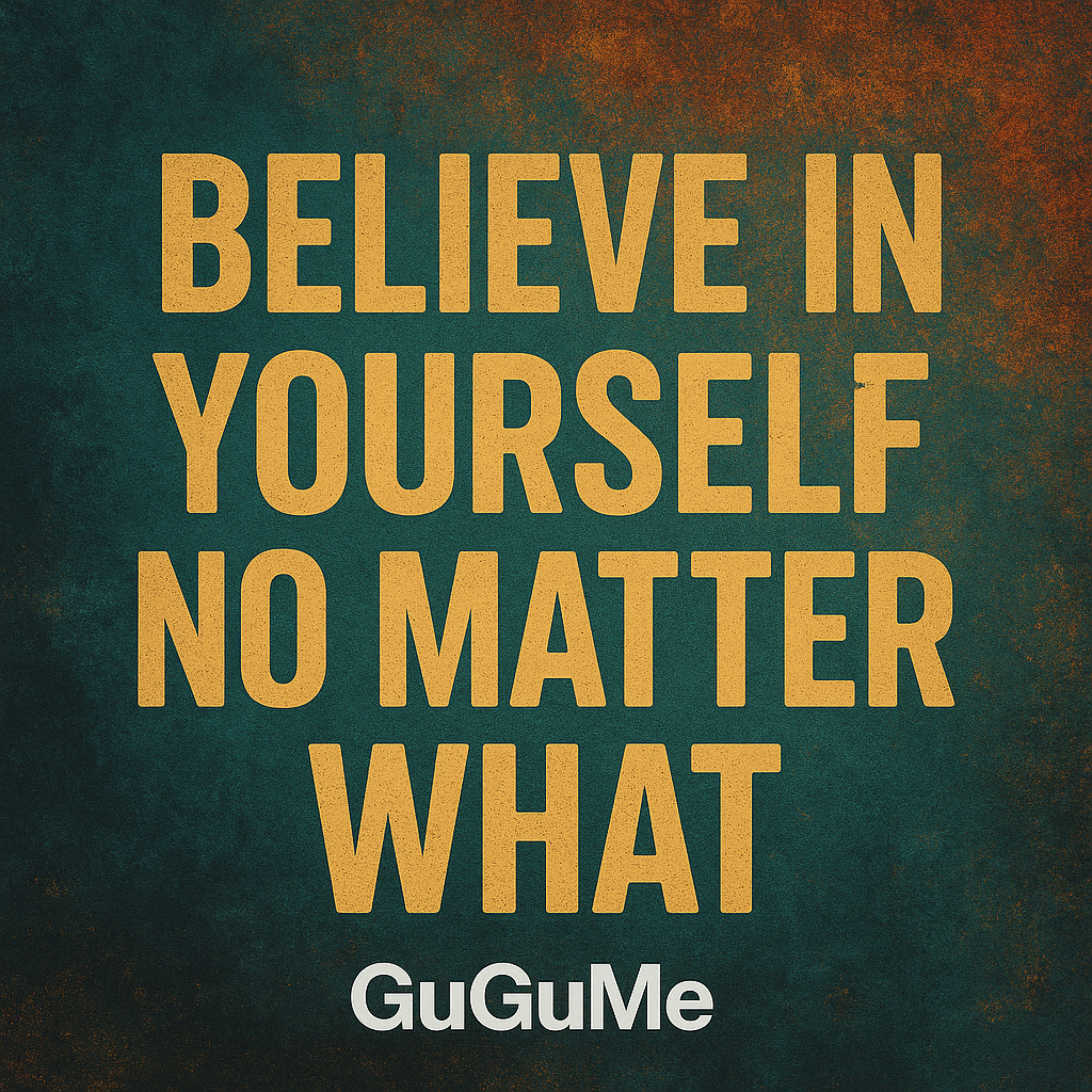 Believe in yourself no matter what artwork