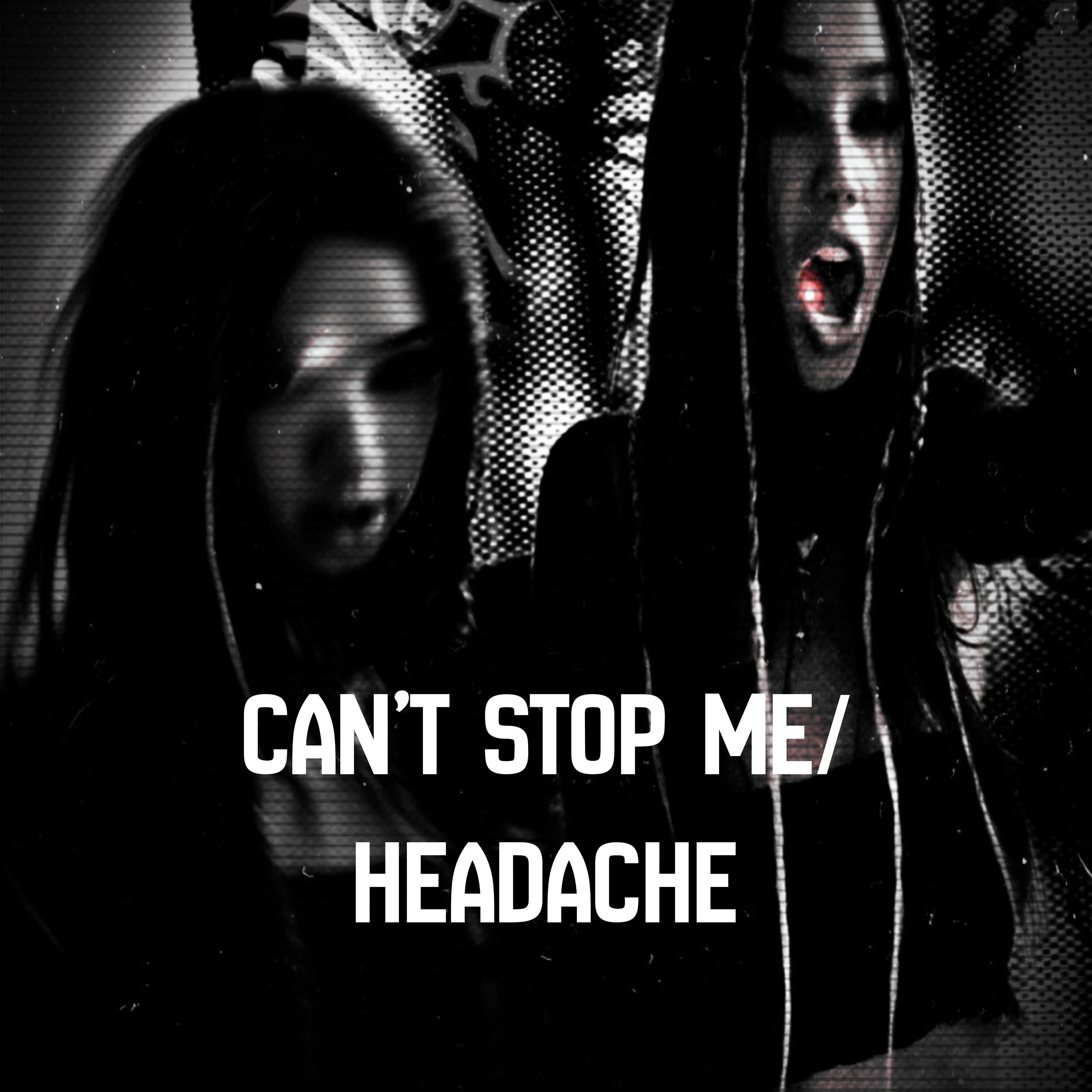 Can’t Stop Me/Headache artwork