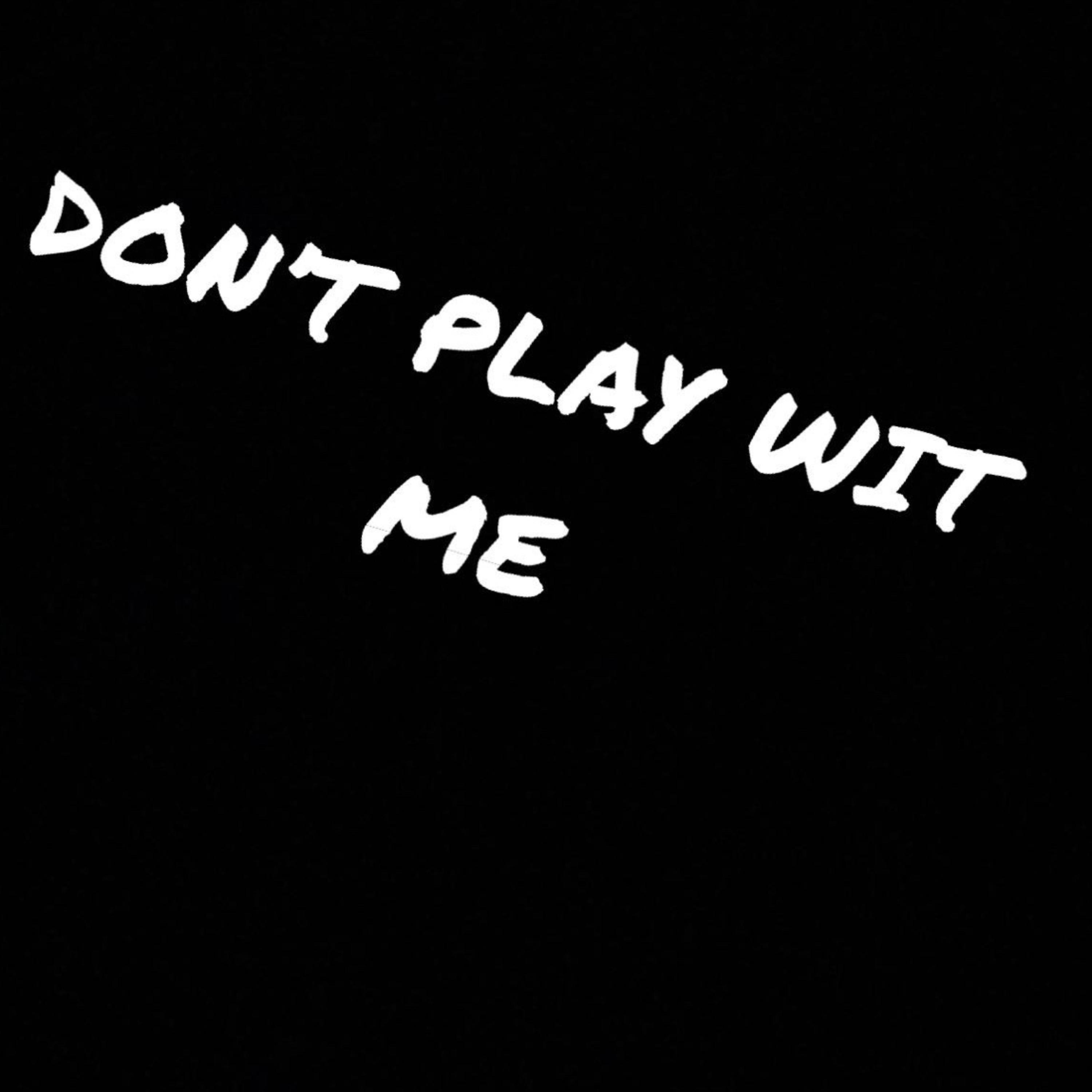 DON'T PLAY WIT ME artwork