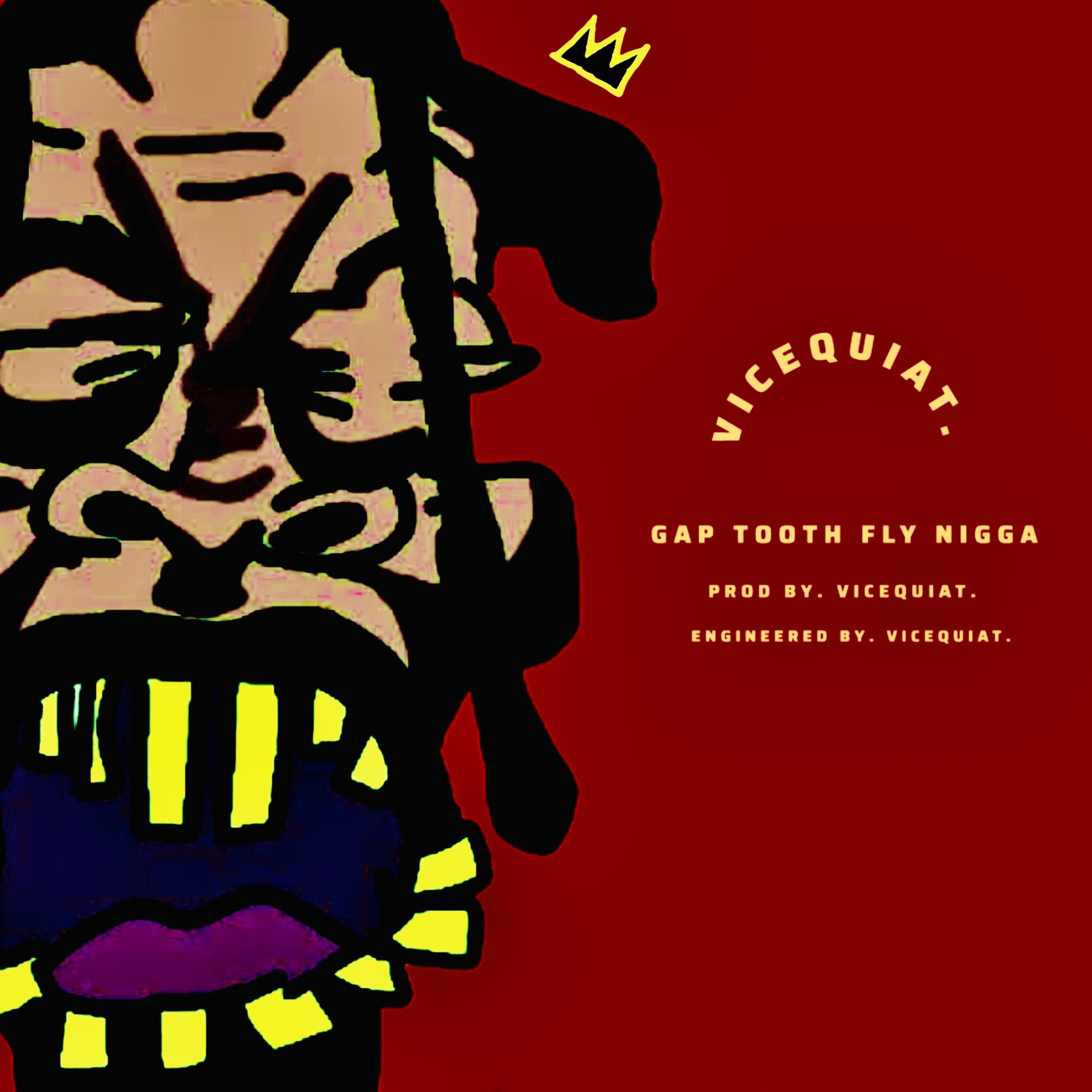 GAP TOOTH FLY NIGGA by VICEQUIAT. cover art