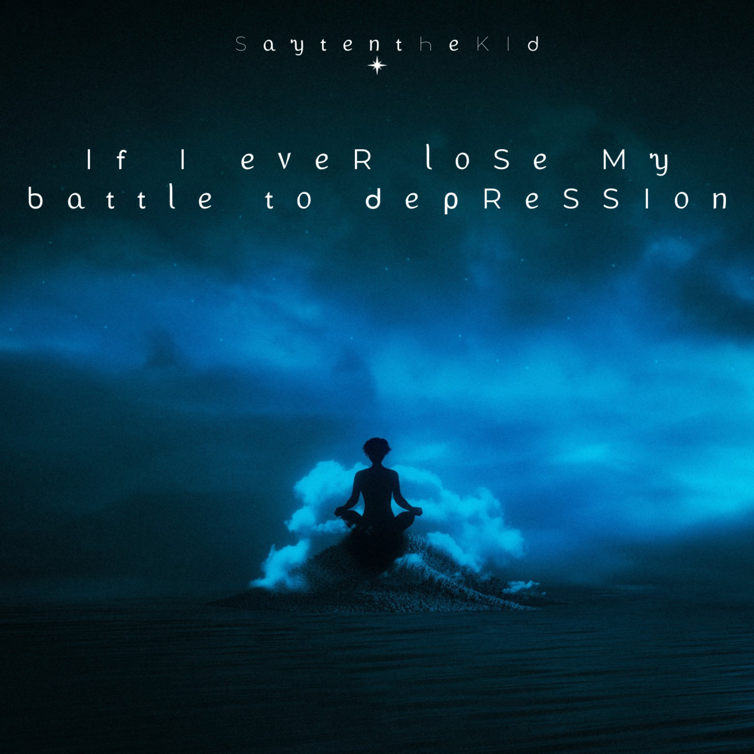 If I Ever Lose My Battle To Depression by Say Astrostar cover art