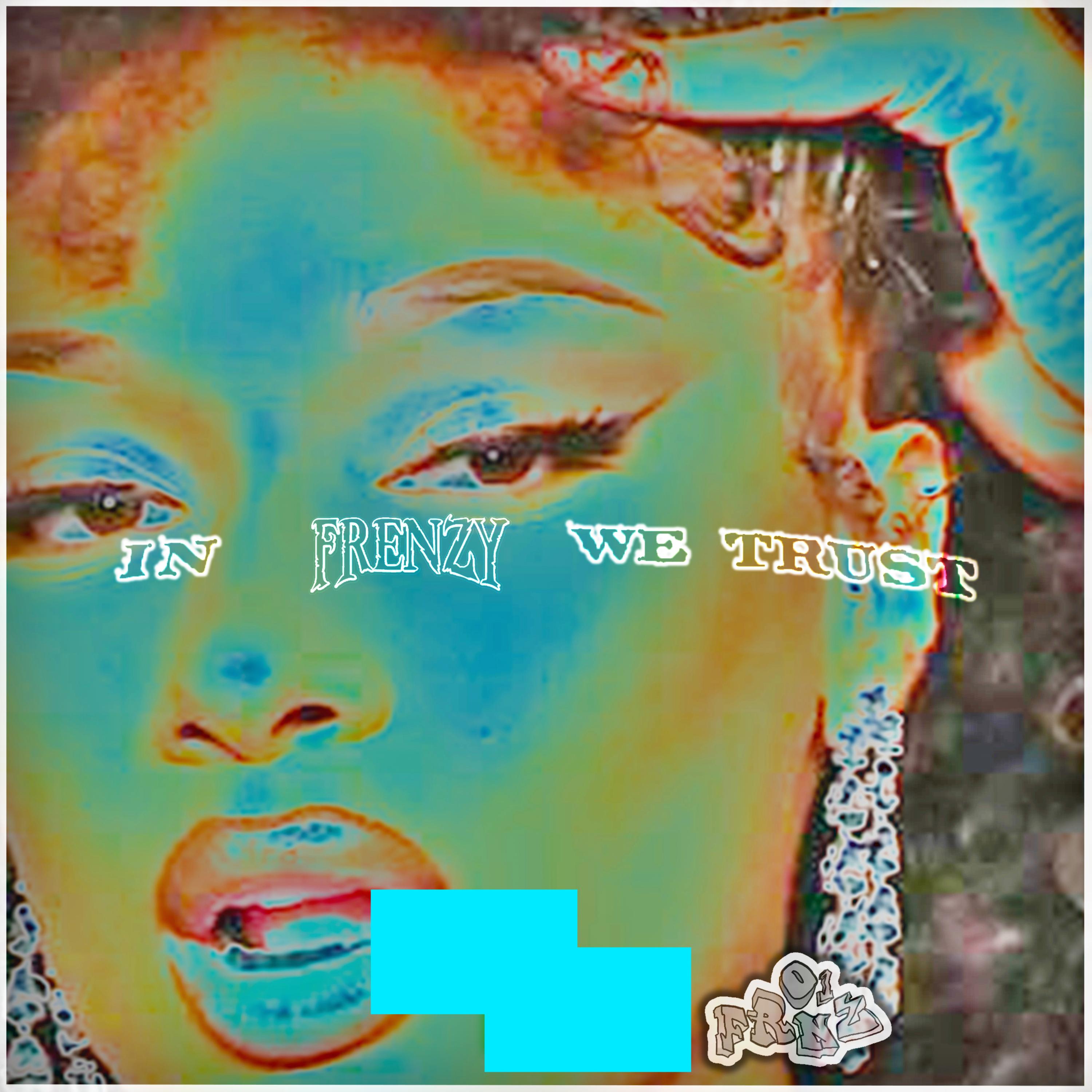 IN FRENZY WE TRUST by BIGFRENZY cover art